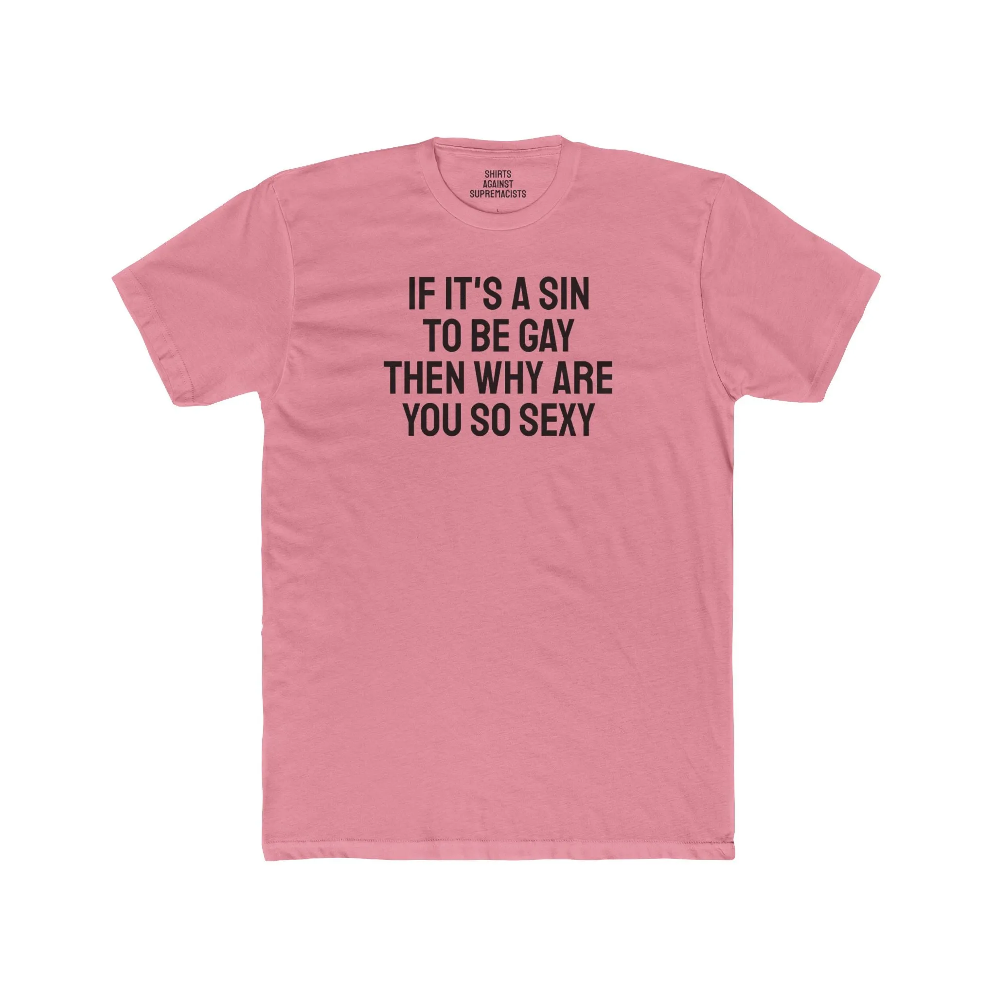 If It's A Sin To Be Gay Then Why Are You So Sexy - Unisex Cotton Crew Tee