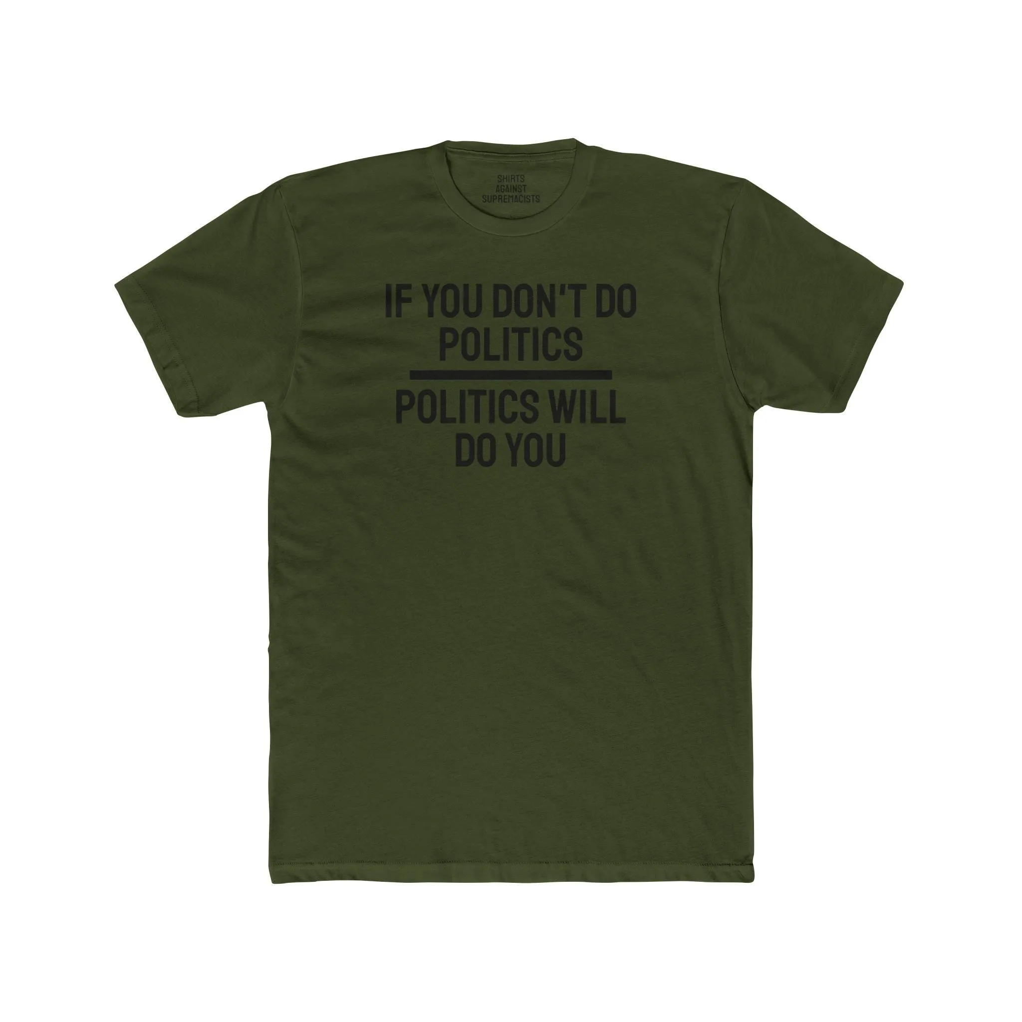If You Don't Do Politics Politics Will Do You - Unisex Cotton Crew Tee