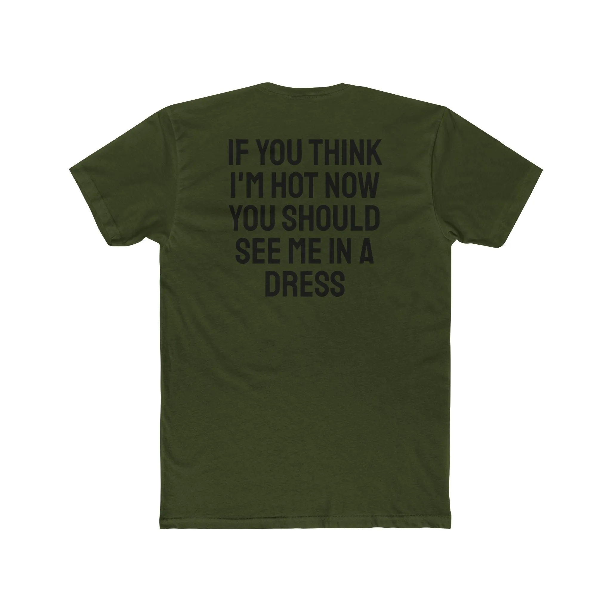 If You Think I'm Hot Now You Should See Me In A Dress - Unisex Cotton Crew Tee