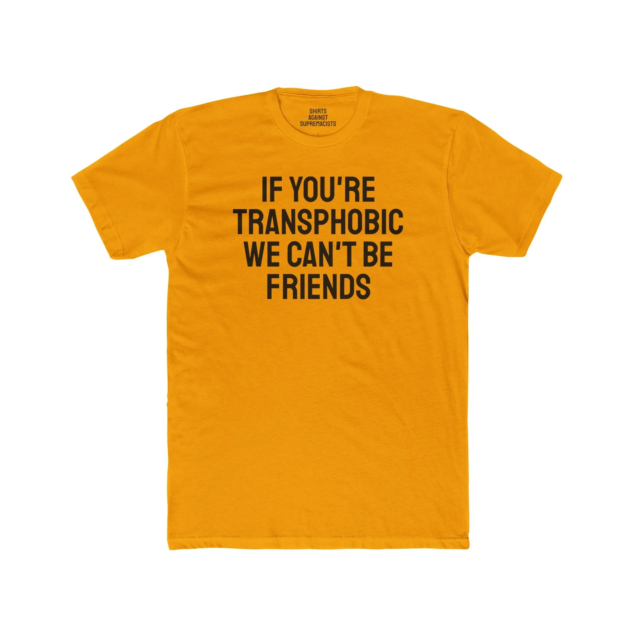 If You're Transphobic We Can't Be Friends - Unisex Cotton Crew Tee