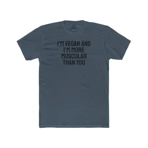 I'm Vegan And I'm More Muscular Than You - Unisex Cotton Crew Tee