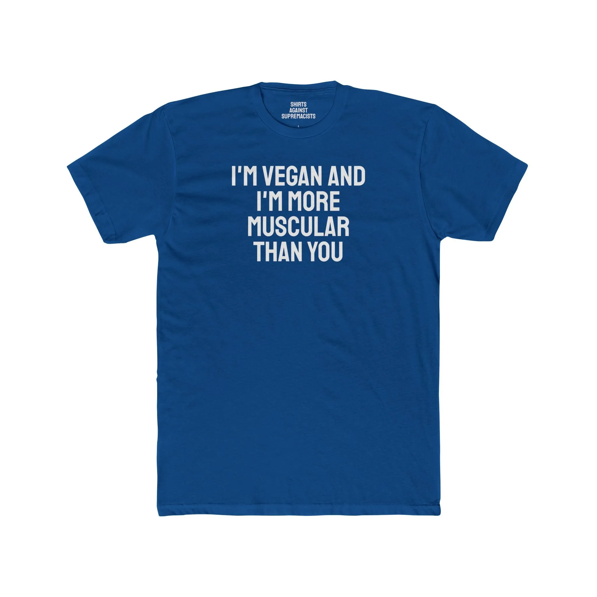 I'm Vegan And I'm More Muscular Than You - Unisex Cotton Crew Tee