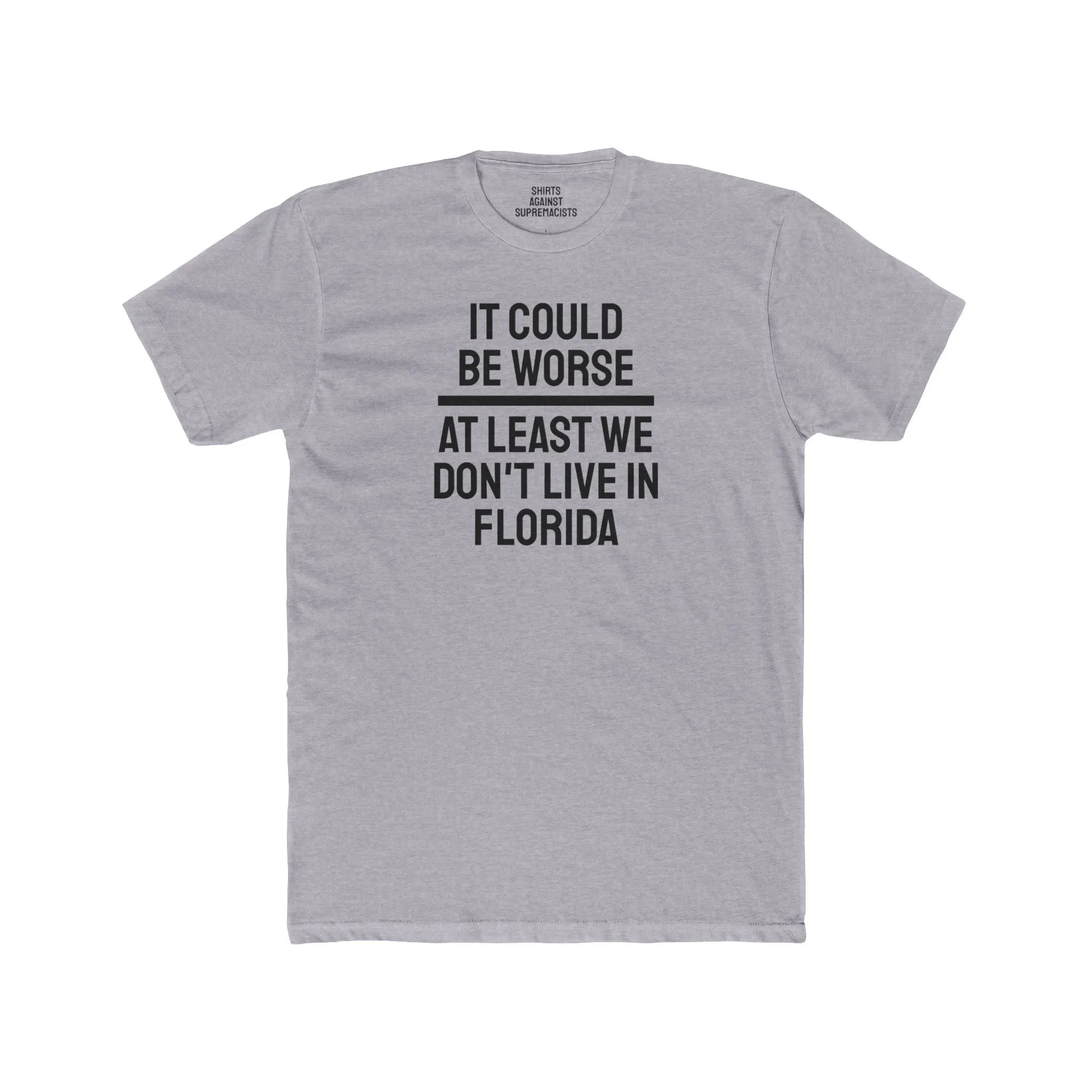 It Could Be Worse At Least We Don't Live In Florida - Unisex Cotton Crew Tee