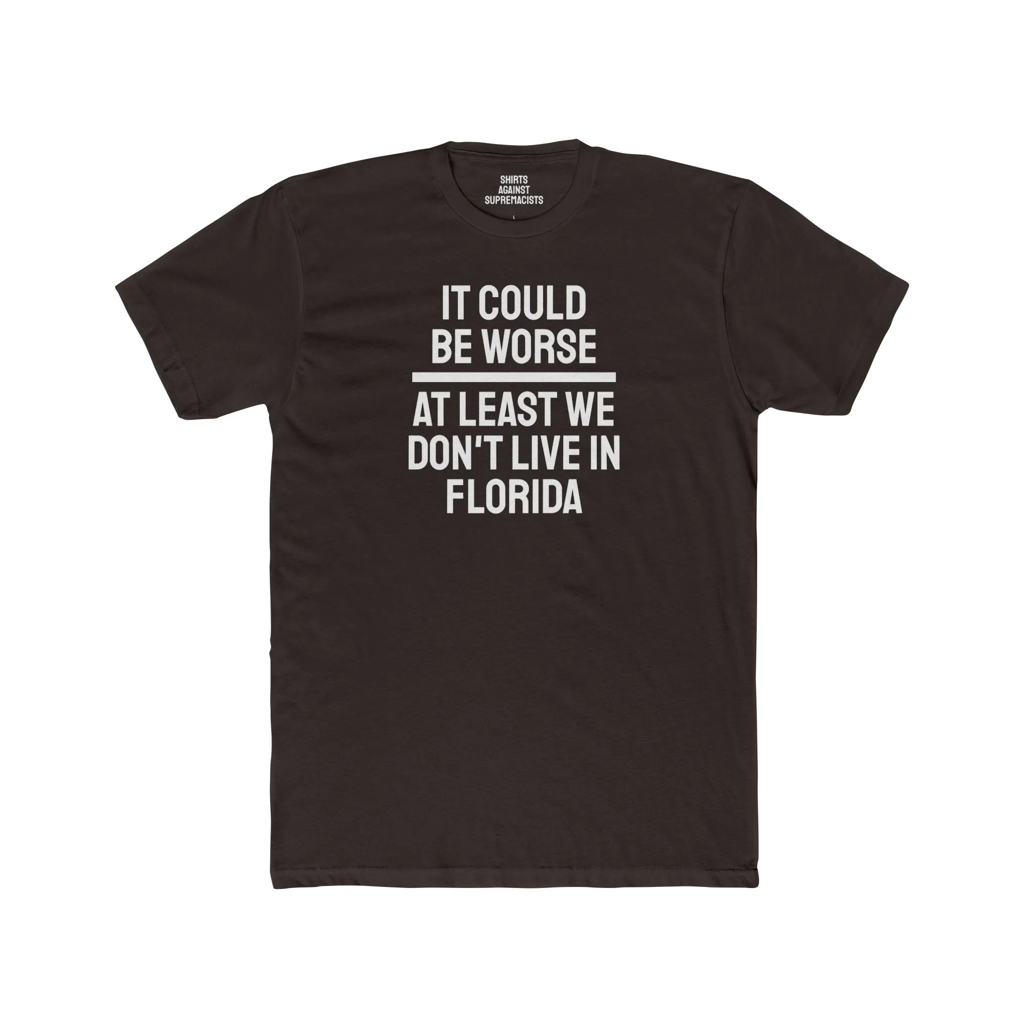 It Could Be Worse At Least We Don't Live In Florida - Unisex Cotton Crew Tee