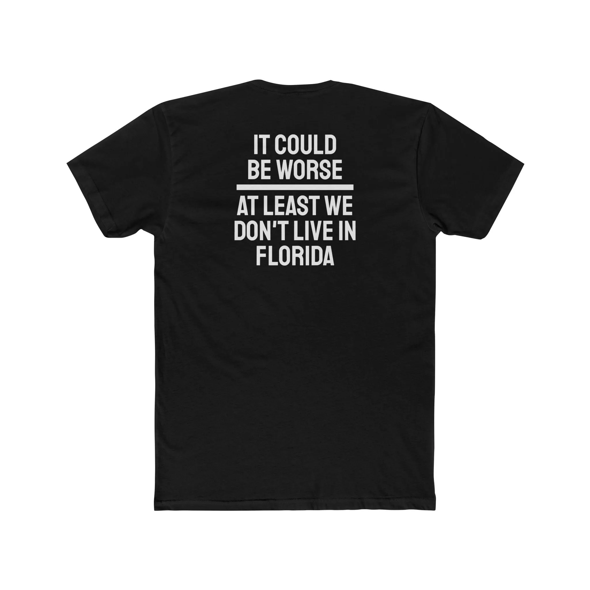 It Could Be Worse At Least We Don't Live In Florida - Unisex Cotton Crew Tee