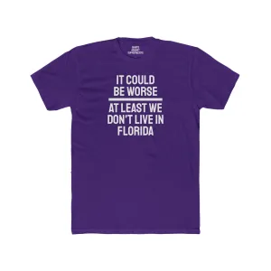 It Could Be Worse At Least We Don't Live In Florida - Unisex Cotton Crew Tee