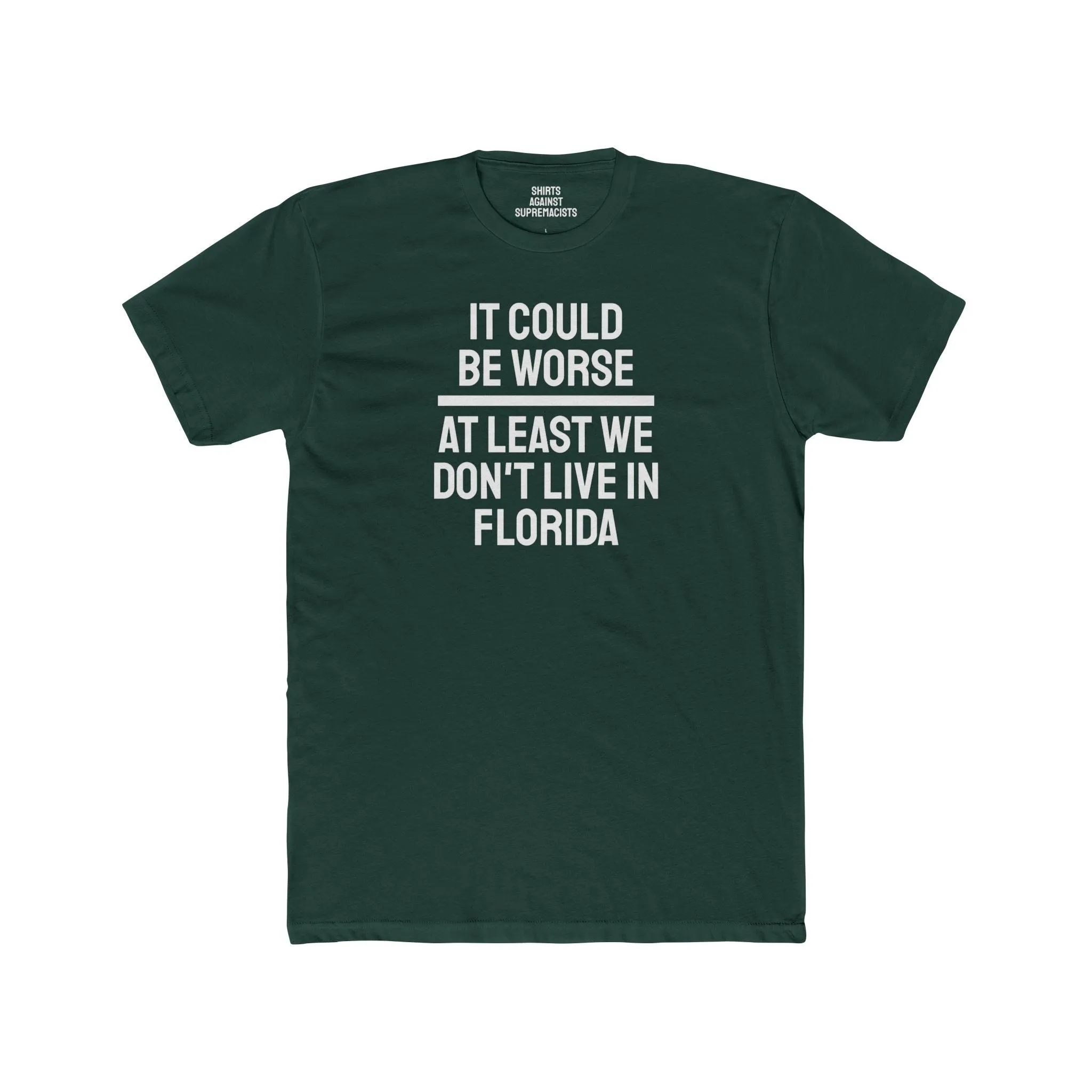 It Could Be Worse At Least We Don't Live In Florida - Unisex Cotton Crew Tee