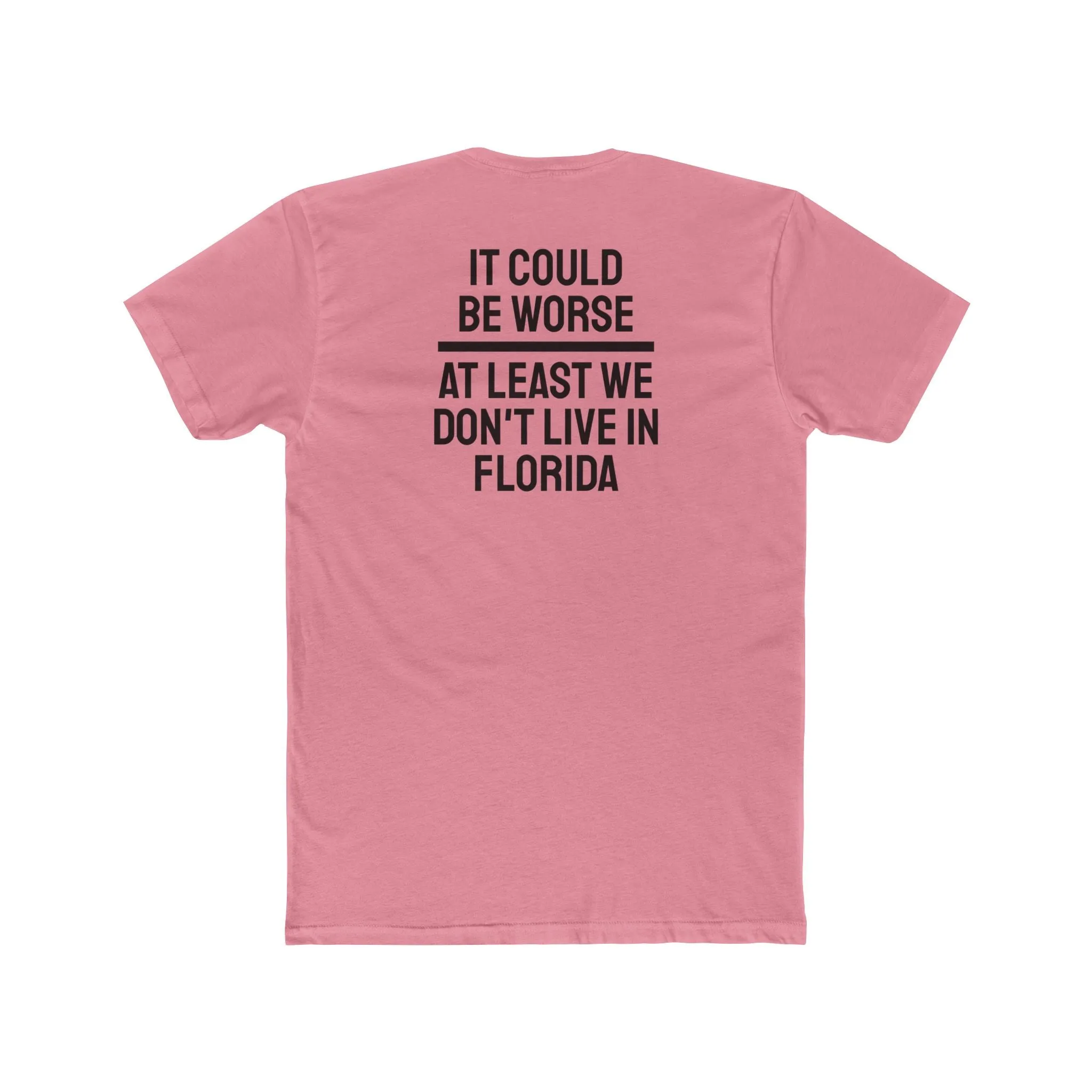 It Could Be Worse At Least We Don't Live In Florida - Unisex Cotton Crew Tee