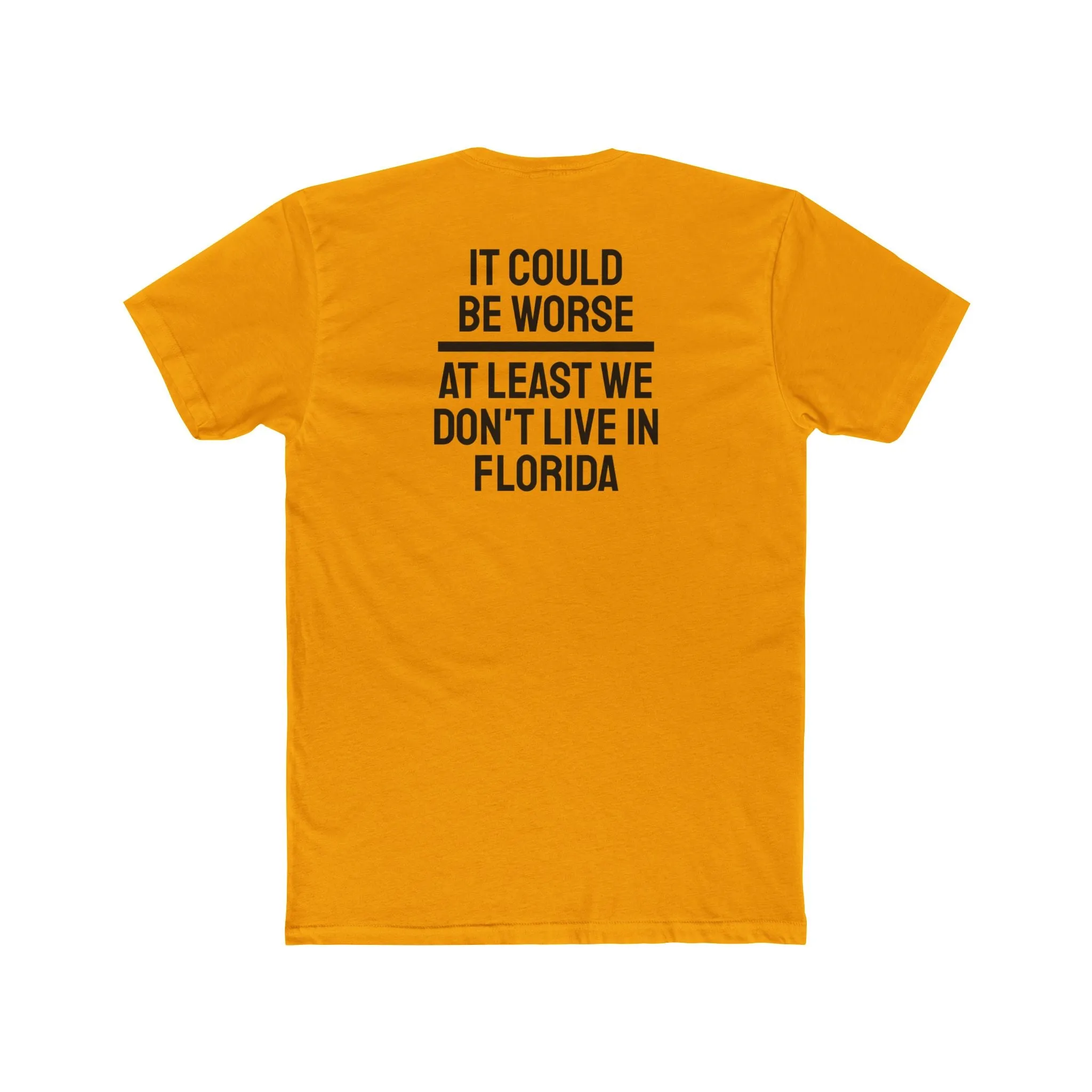 It Could Be Worse At Least We Don't Live In Florida - Unisex Cotton Crew Tee