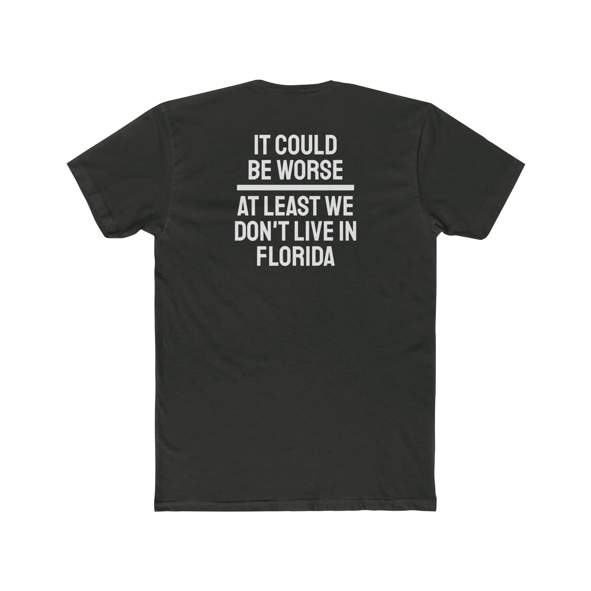 It Could Be Worse At Least We Don't Live In Florida - Unisex Cotton Crew Tee