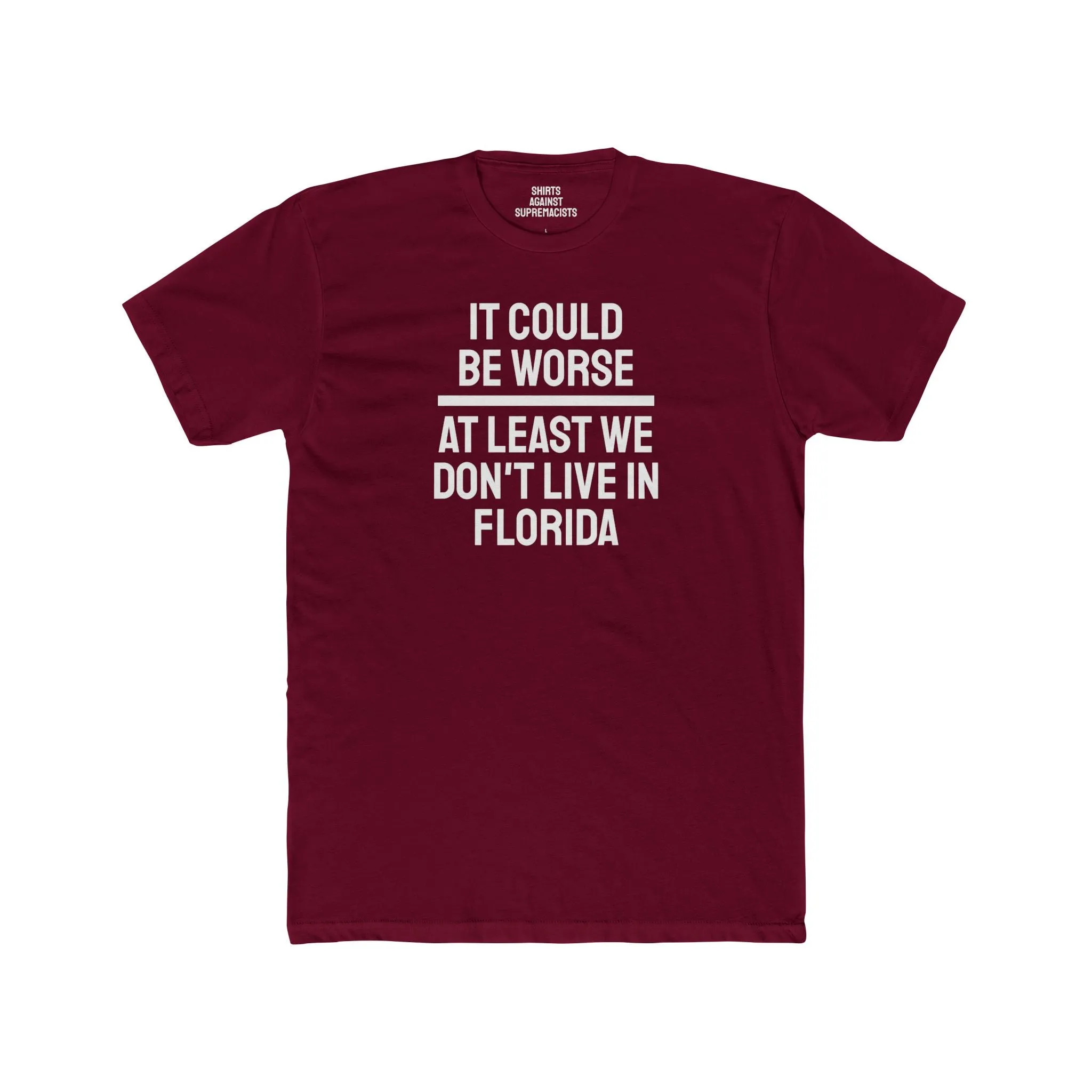 It Could Be Worse At Least We Don't Live In Florida - Unisex Cotton Crew Tee