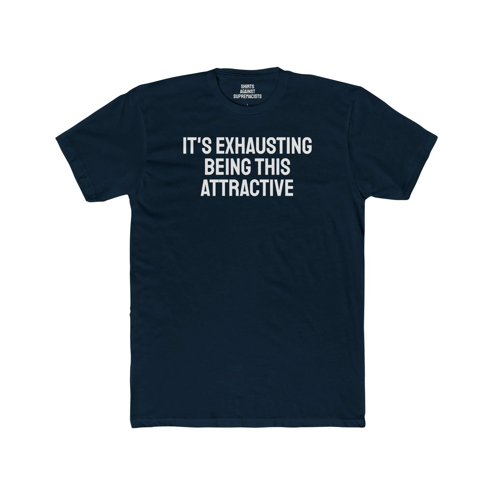 It's Exhausting Being This Attractive - Unisex Cotton Crew Tee