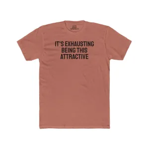 It's Exhausting Being This Attractive - Unisex Cotton Crew Tee