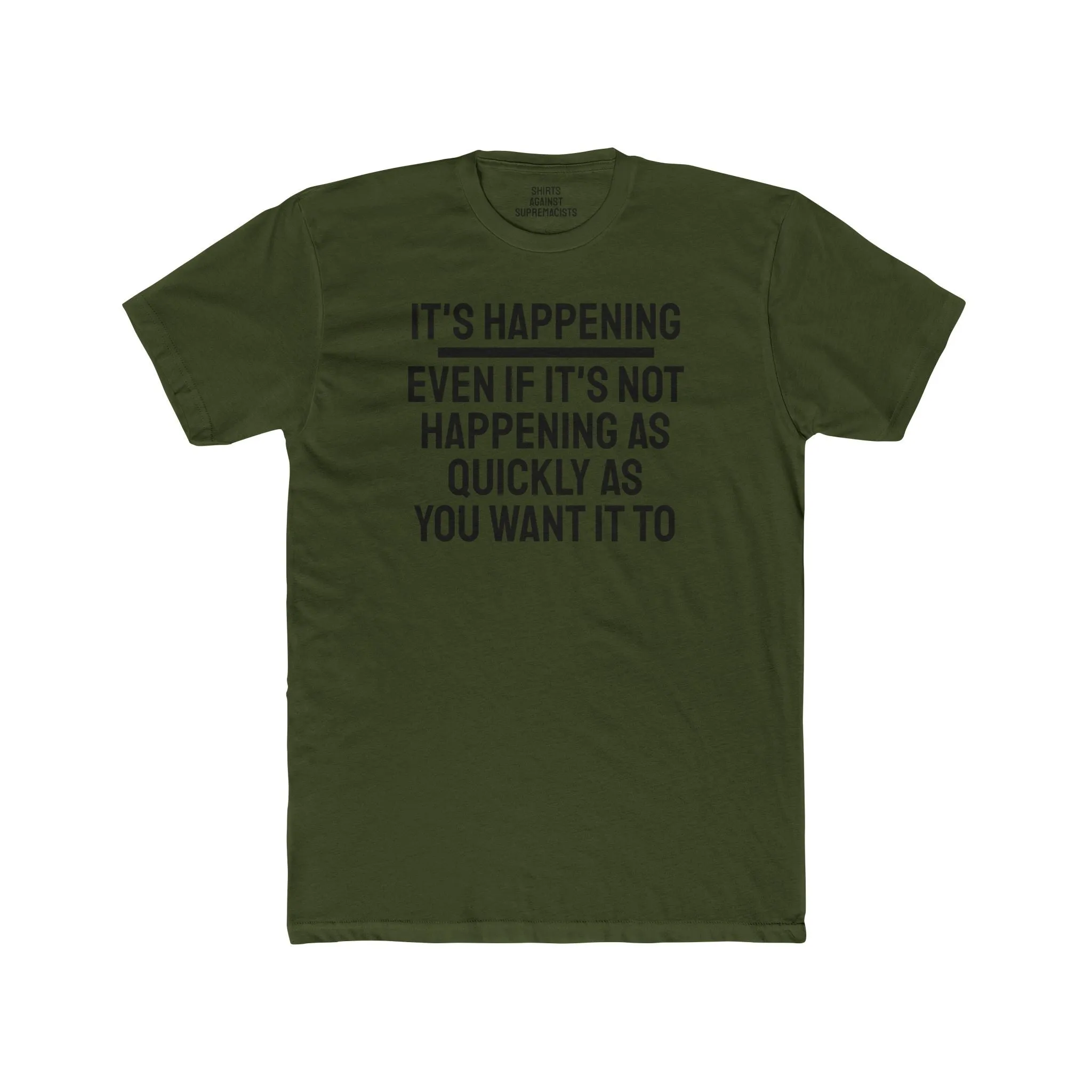 It's Happening Even If It's Not Happening As Quickly As You Want It To - Unisex Cotton Crew Tee