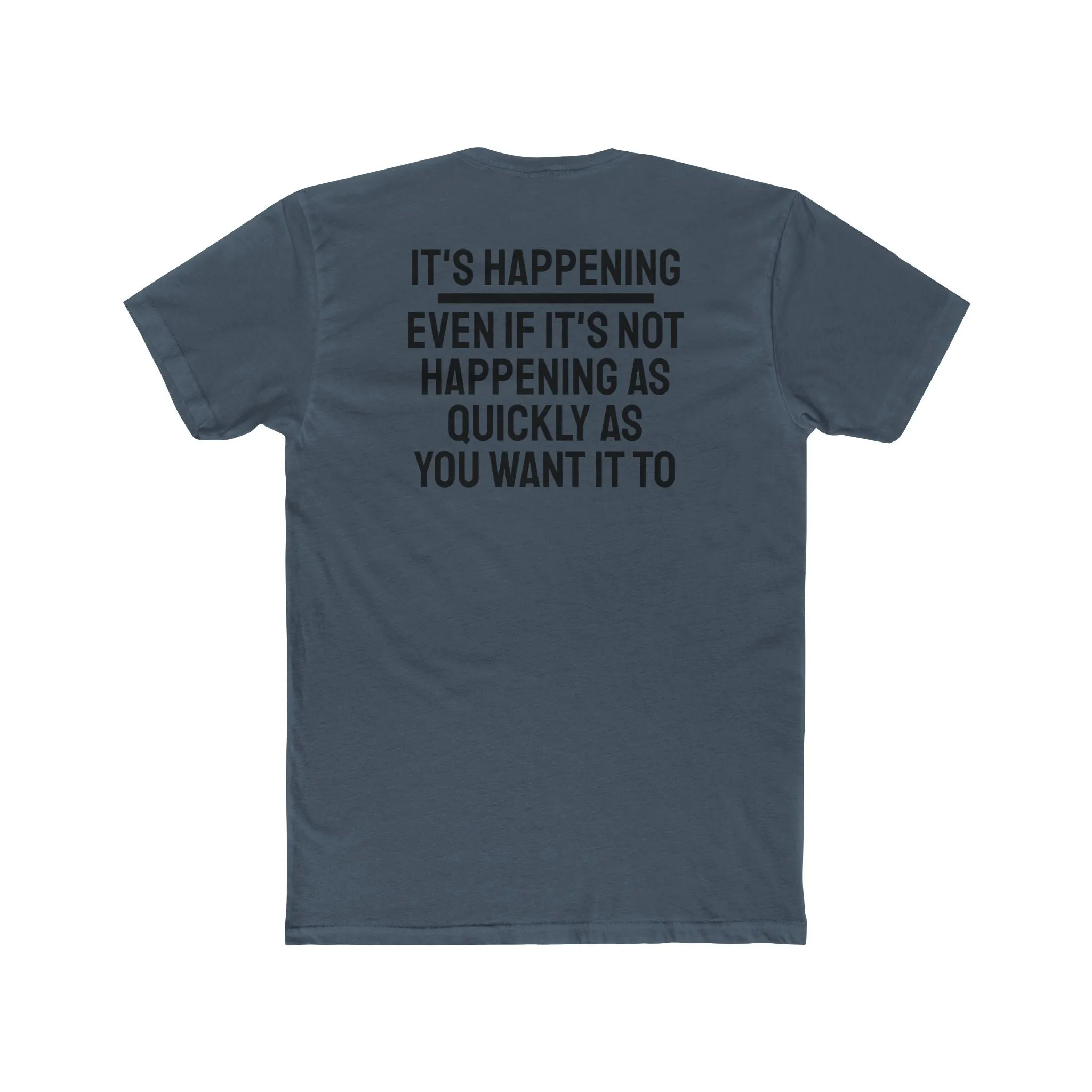 It's Happening Even If It's Not Happening As Quickly As You Want It To - Unisex Cotton Crew Tee