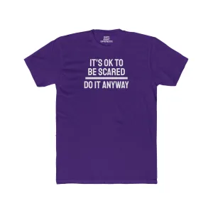 It's Ok To Be Scared Do It Anyway - Unisex Cotton Crew Tee