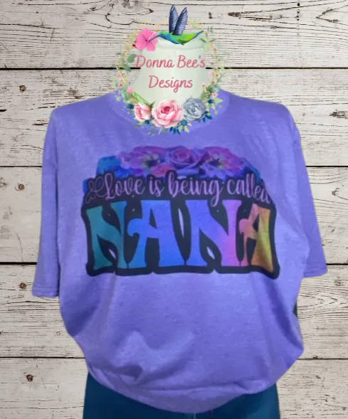 Love is being called Nana T-Shirt