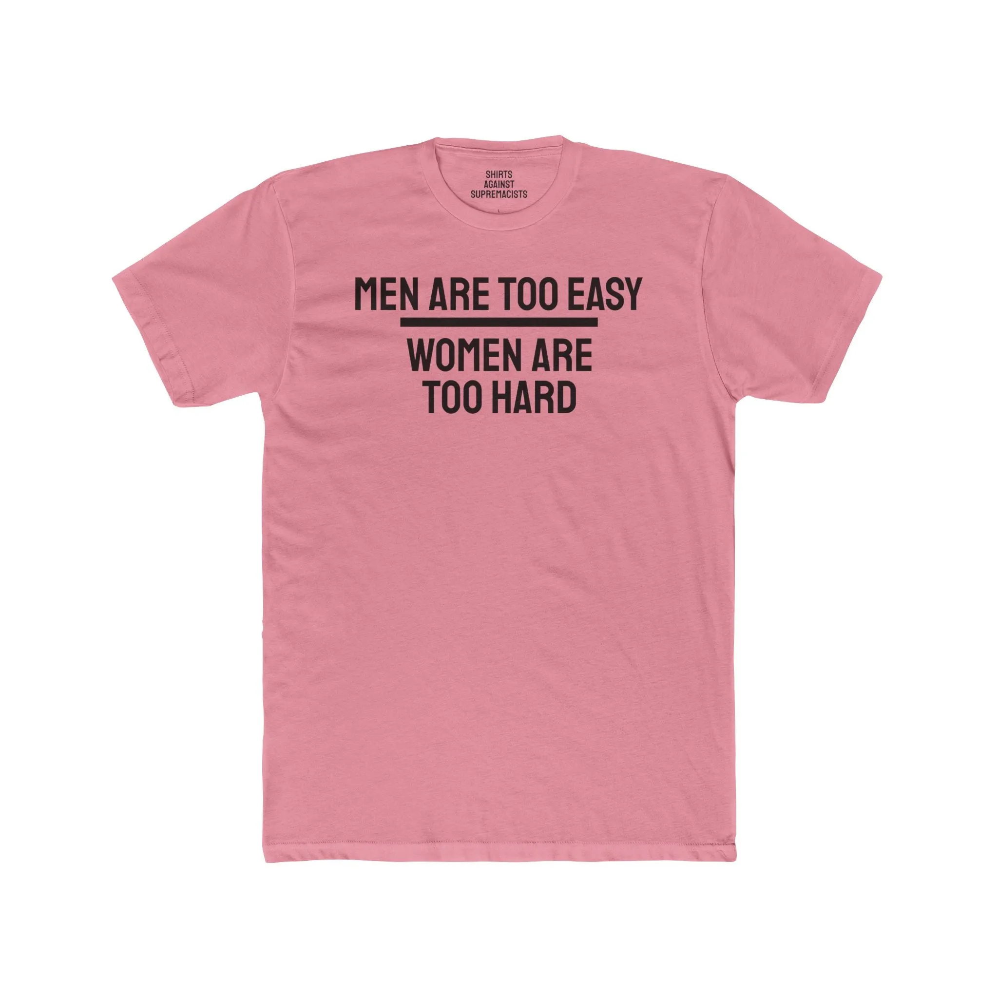 Men Are Too Easy Women Are Too Hard - Bisexual Unisex Cotton Crew Tee
