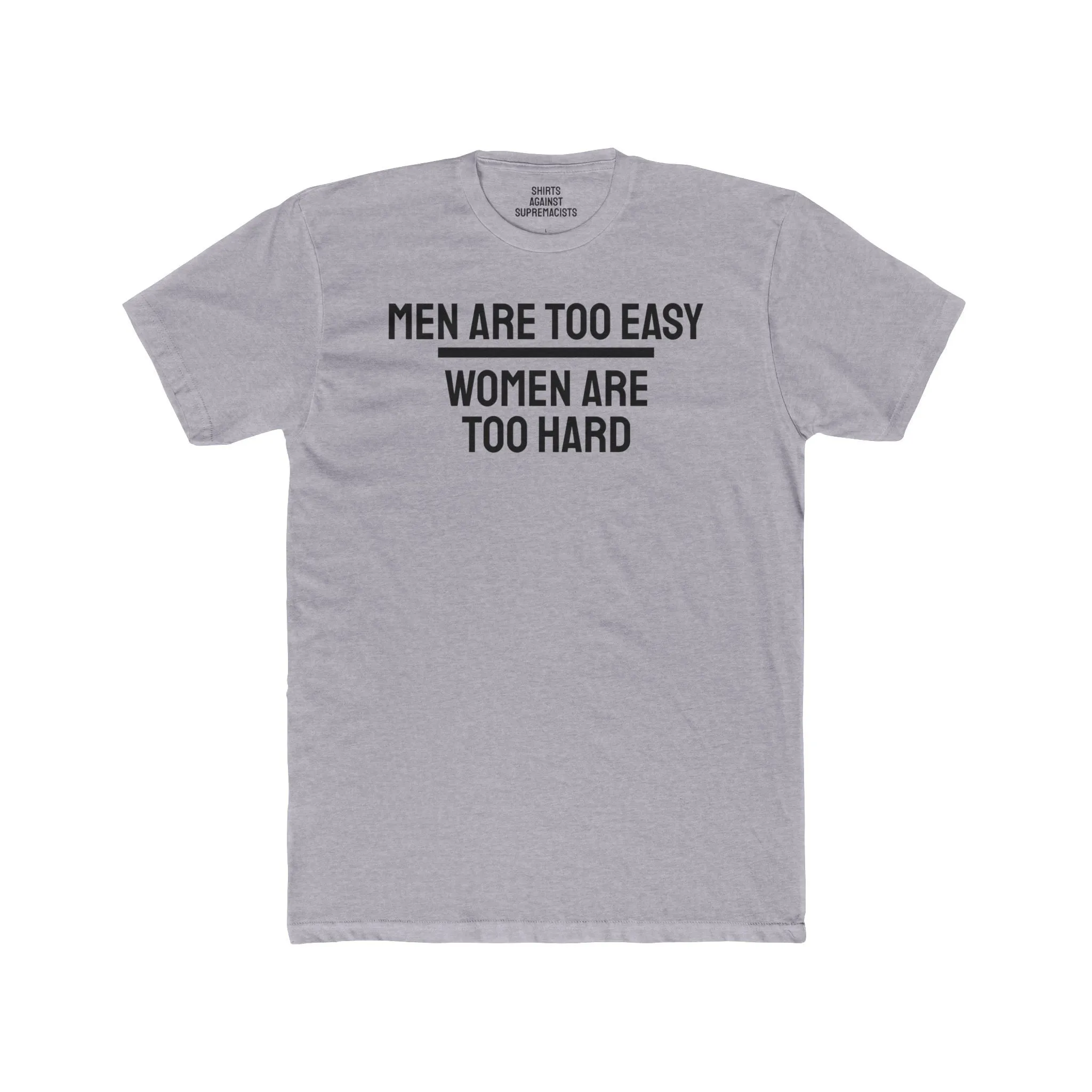 Men Are Too Easy Women Are Too Hard - Bisexual Unisex Cotton Crew Tee