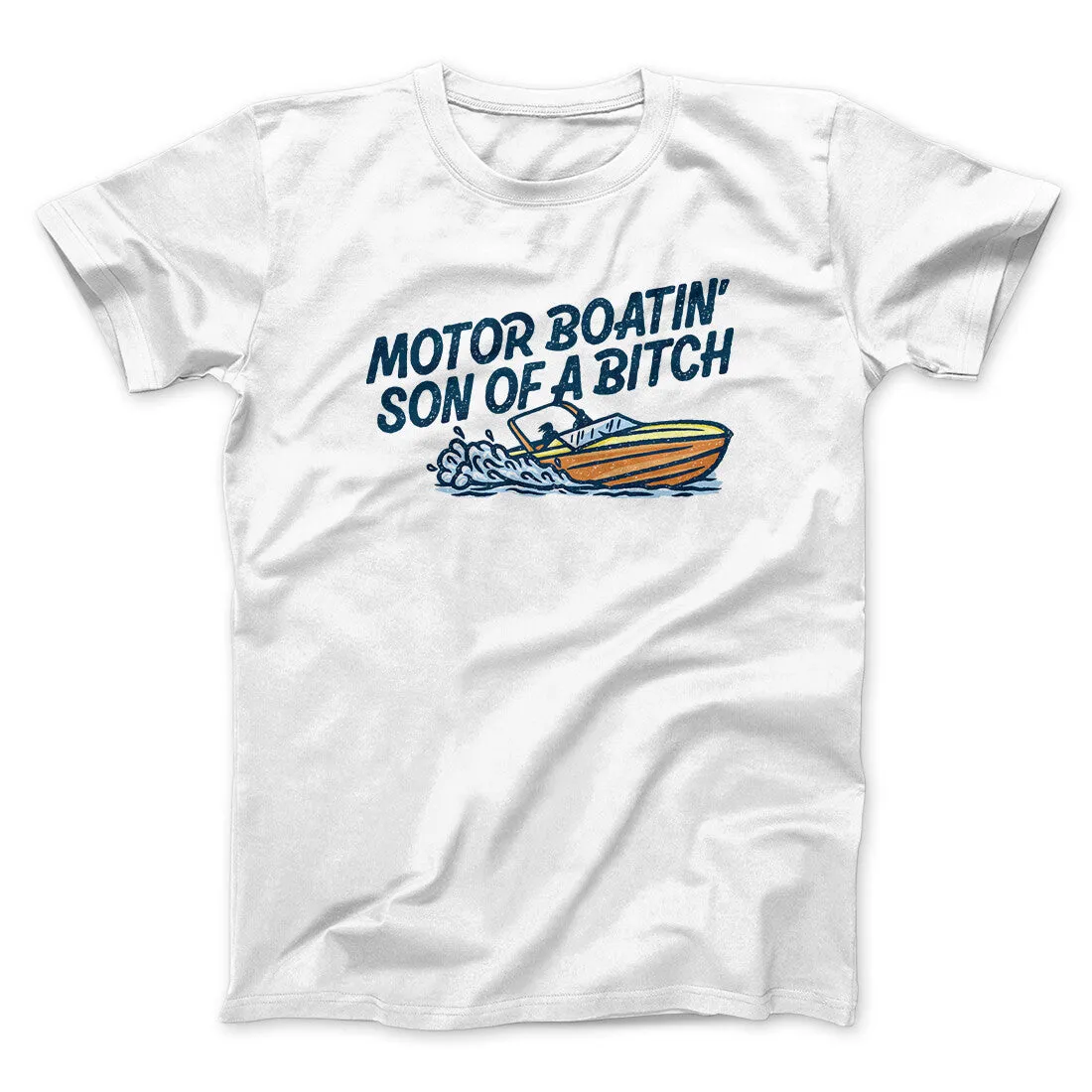 Motor Boatin’ Son Of A Bitch Men/Unisex T-Shirt