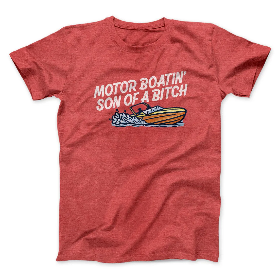 Motor Boatin’ Son Of A Bitch Men/Unisex T-Shirt
