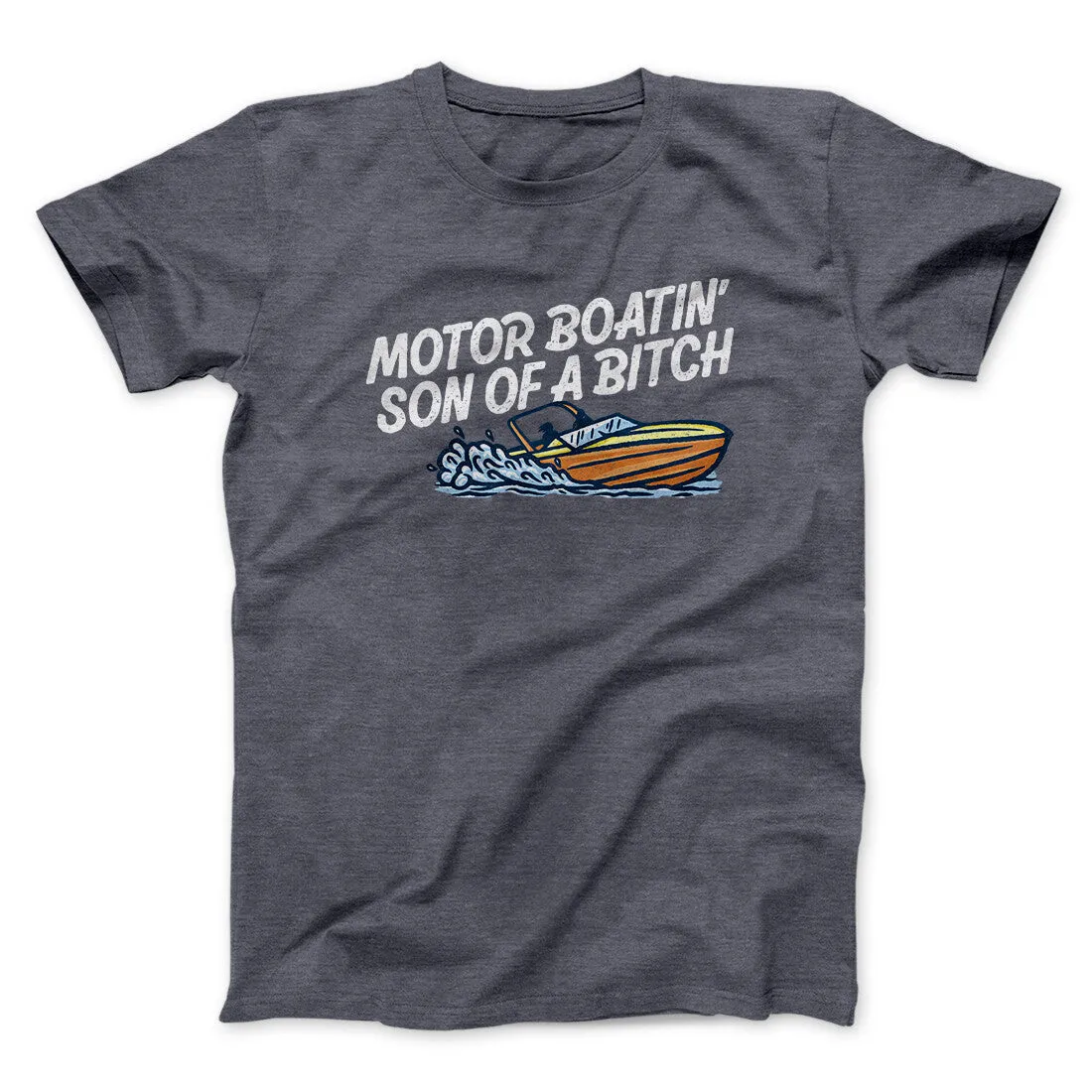 Motor Boatin’ Son Of A Bitch Men/Unisex T-Shirt