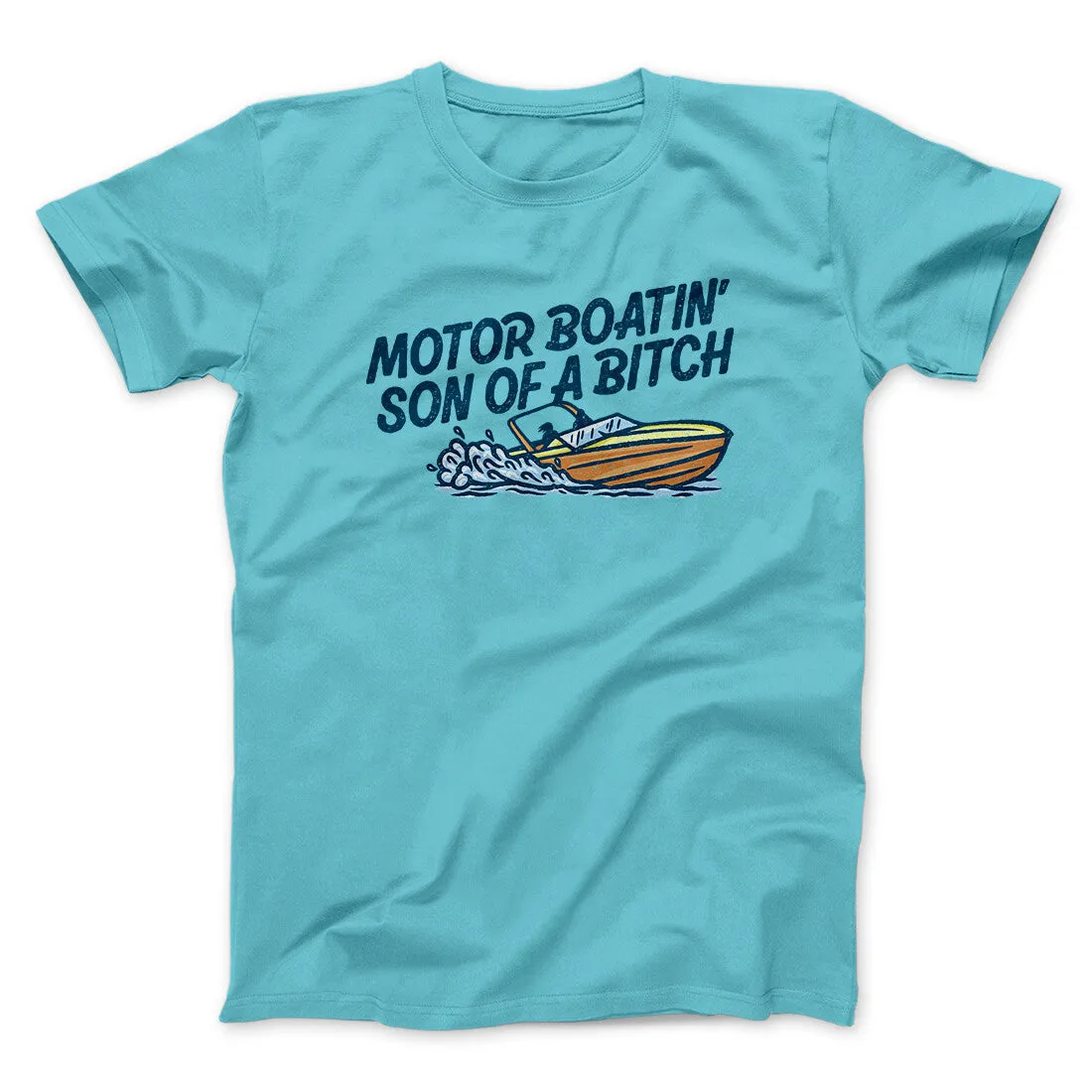 Motor Boatin’ Son Of A Bitch Men/Unisex T-Shirt