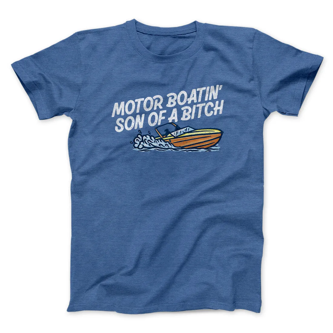 Motor Boatin’ Son Of A Bitch Men/Unisex T-Shirt