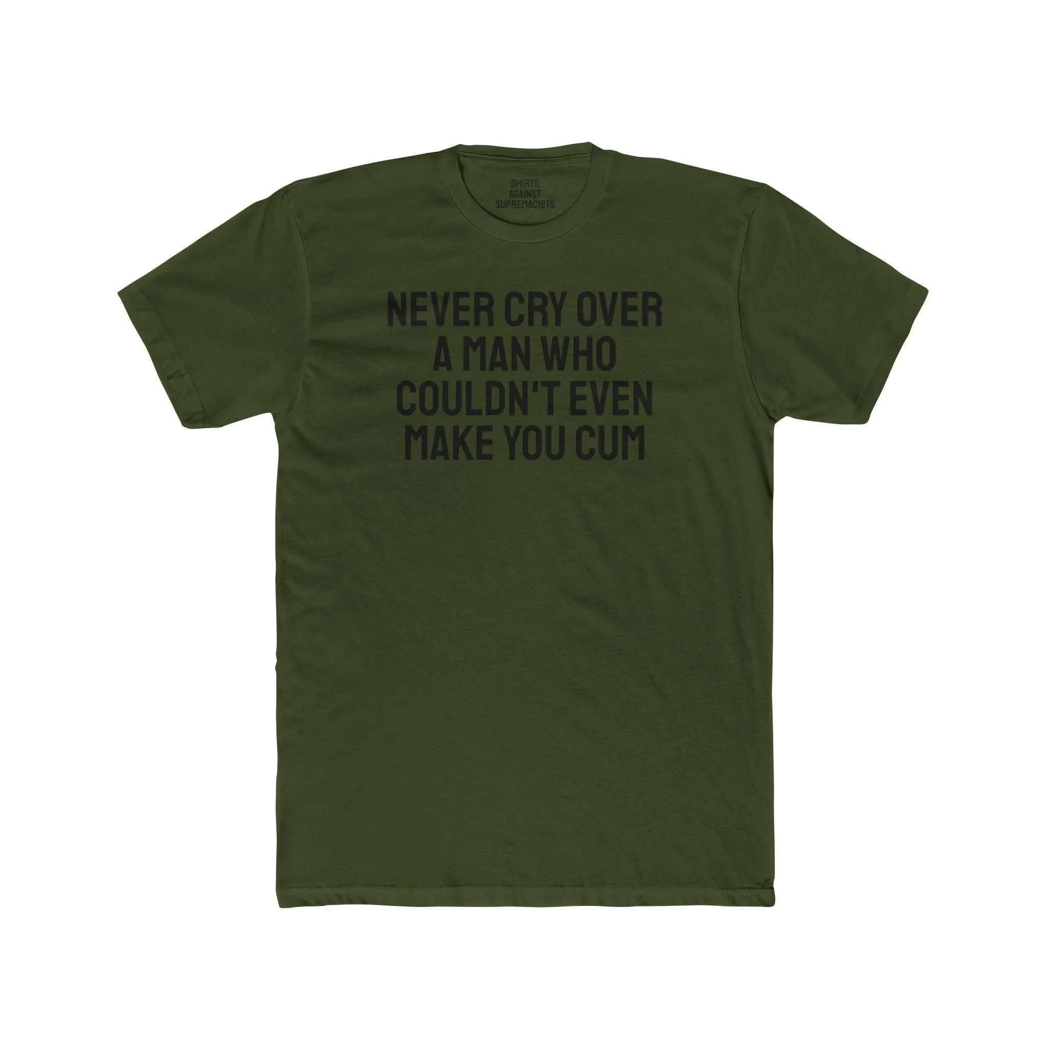Never Cry Over A Man Who Couldn't Even Make You Cum - Unisex Cotton Crew Tee