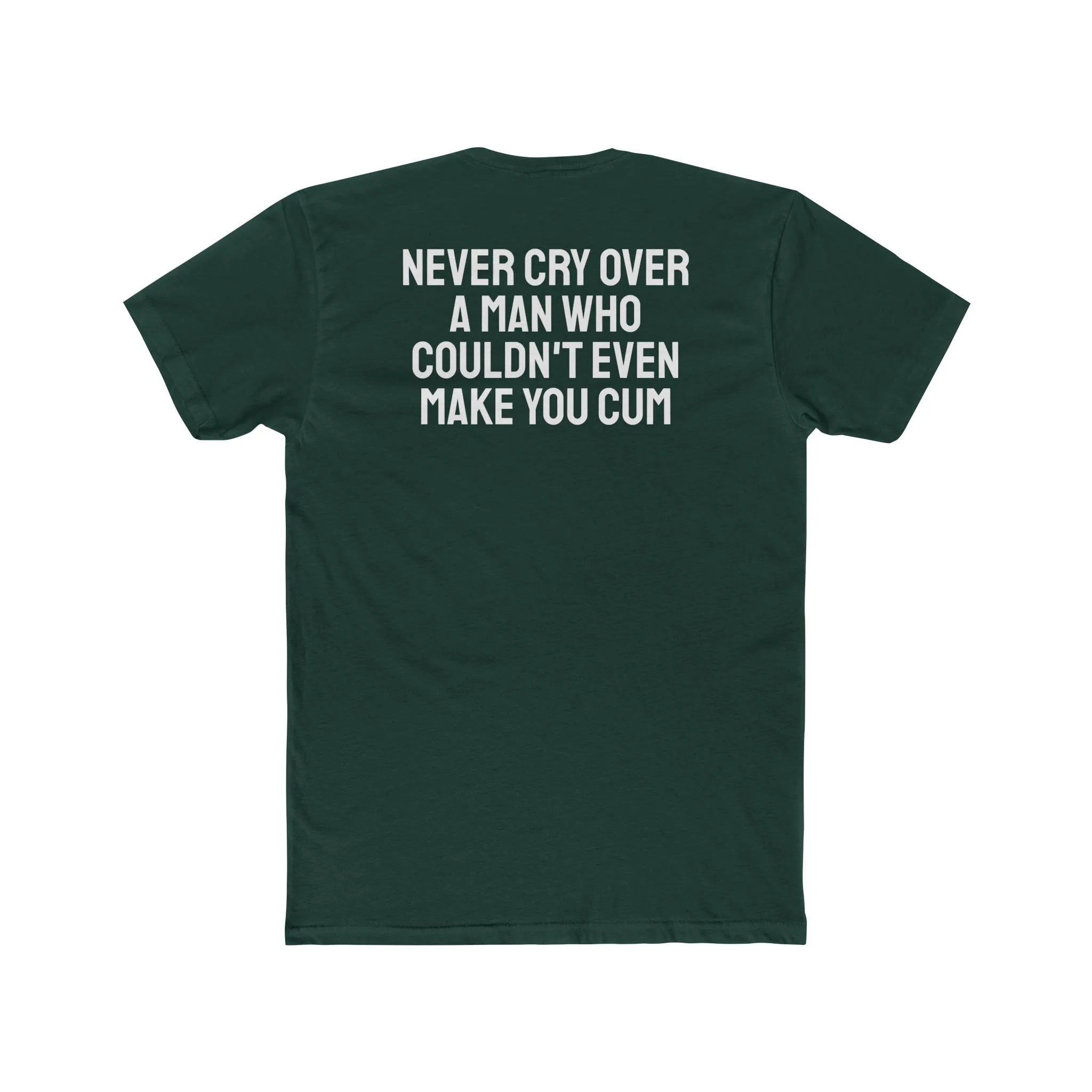 Never Cry Over A Man Who Couldn't Even Make You Cum - Unisex Cotton Crew Tee
