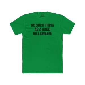 No Such Thing As A Good Billionaire - Unisex Cotton Crew Tee