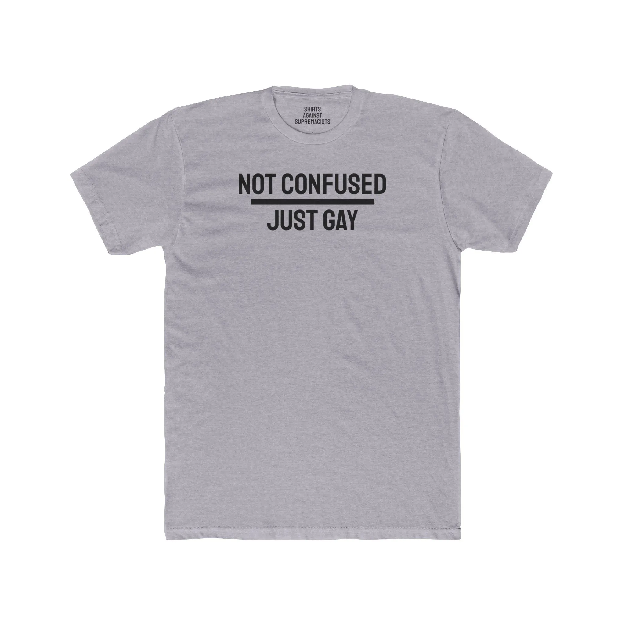 Not Confused Just Gay - Unisex Cotton Crew Tee