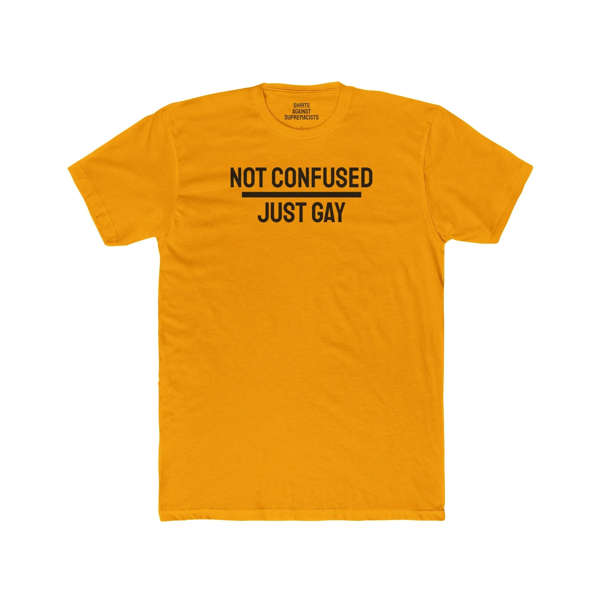 Not Confused Just Gay - Unisex Cotton Crew Tee