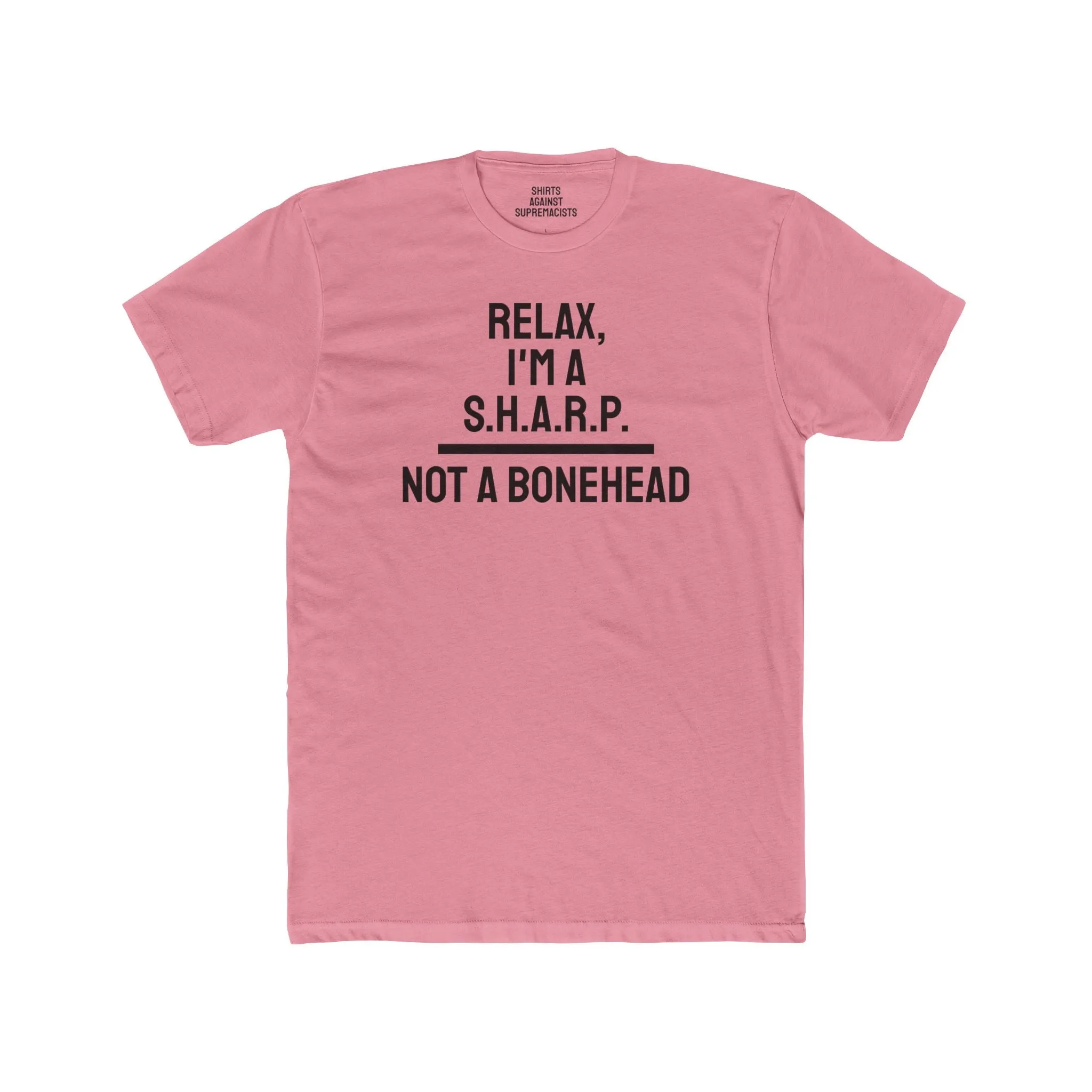 Relax, I'm A S.H.A.R.P. Not A Bonehead - Unisex Cotton Crew Tee