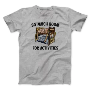 So Much Room For Activities Men/Unisex T-Shirt
