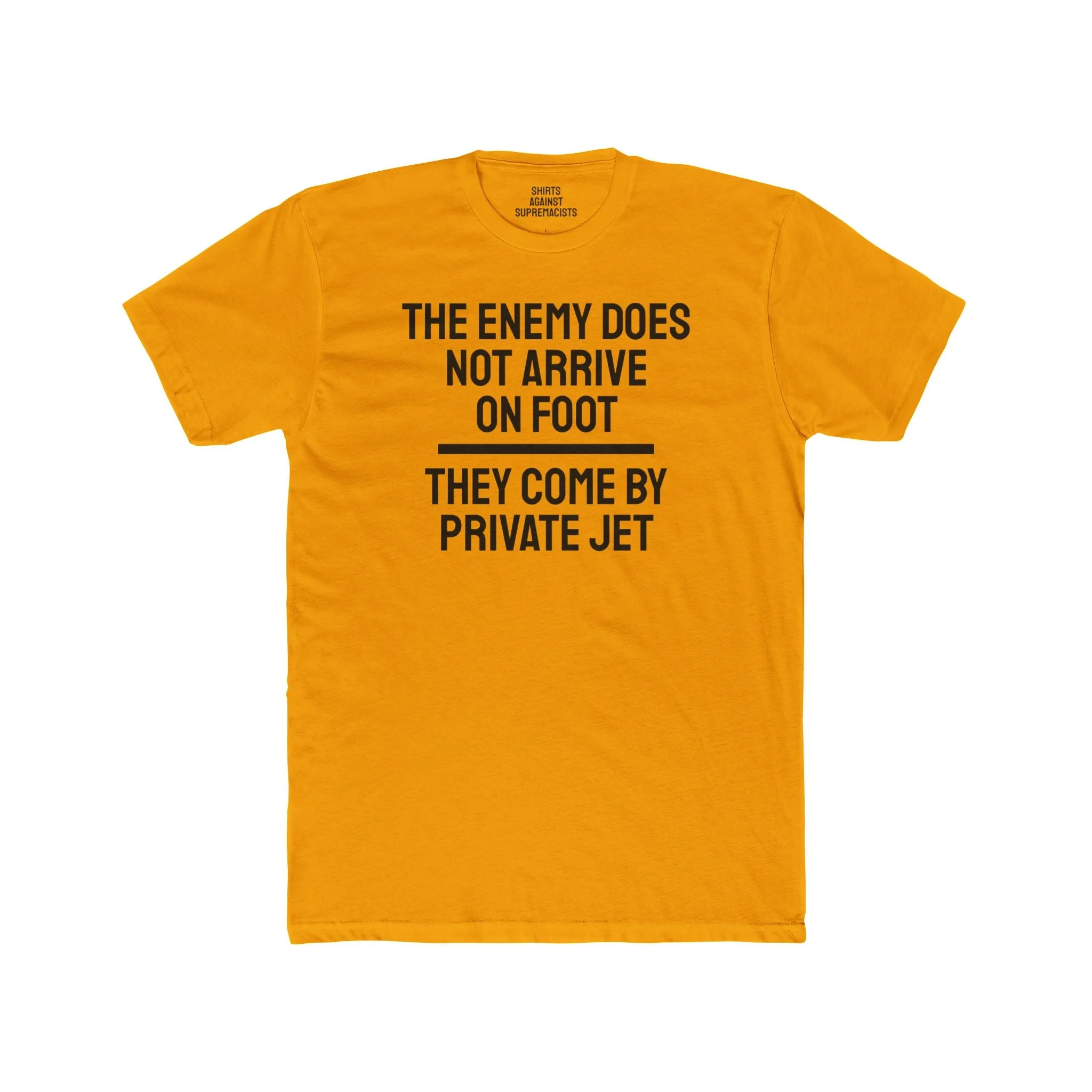 The Enemy Does Not Arrive On Foot They Come By Private Jet - Unisex Cotton Crew Tee