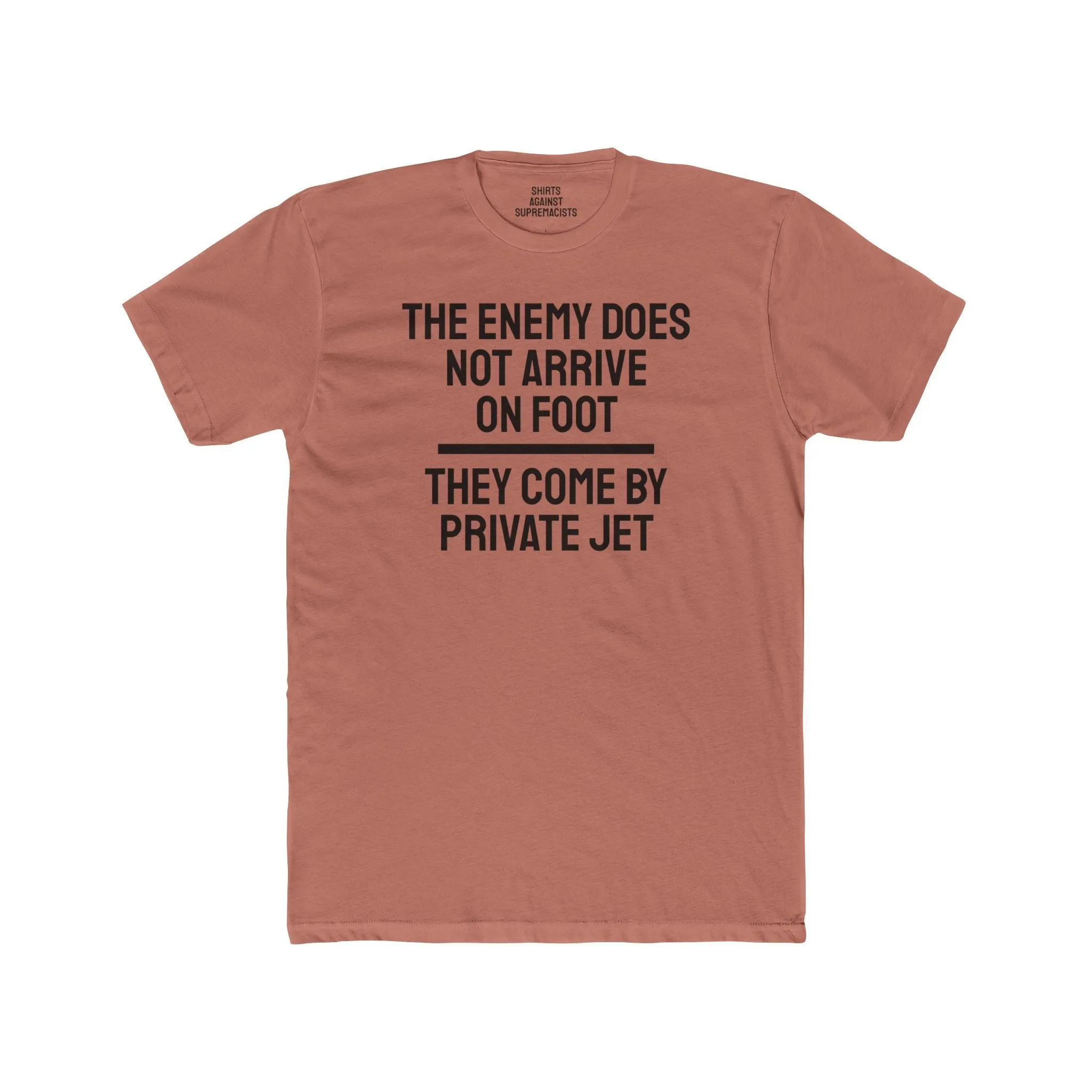 The Enemy Does Not Arrive On Foot They Come By Private Jet - Unisex Cotton Crew Tee