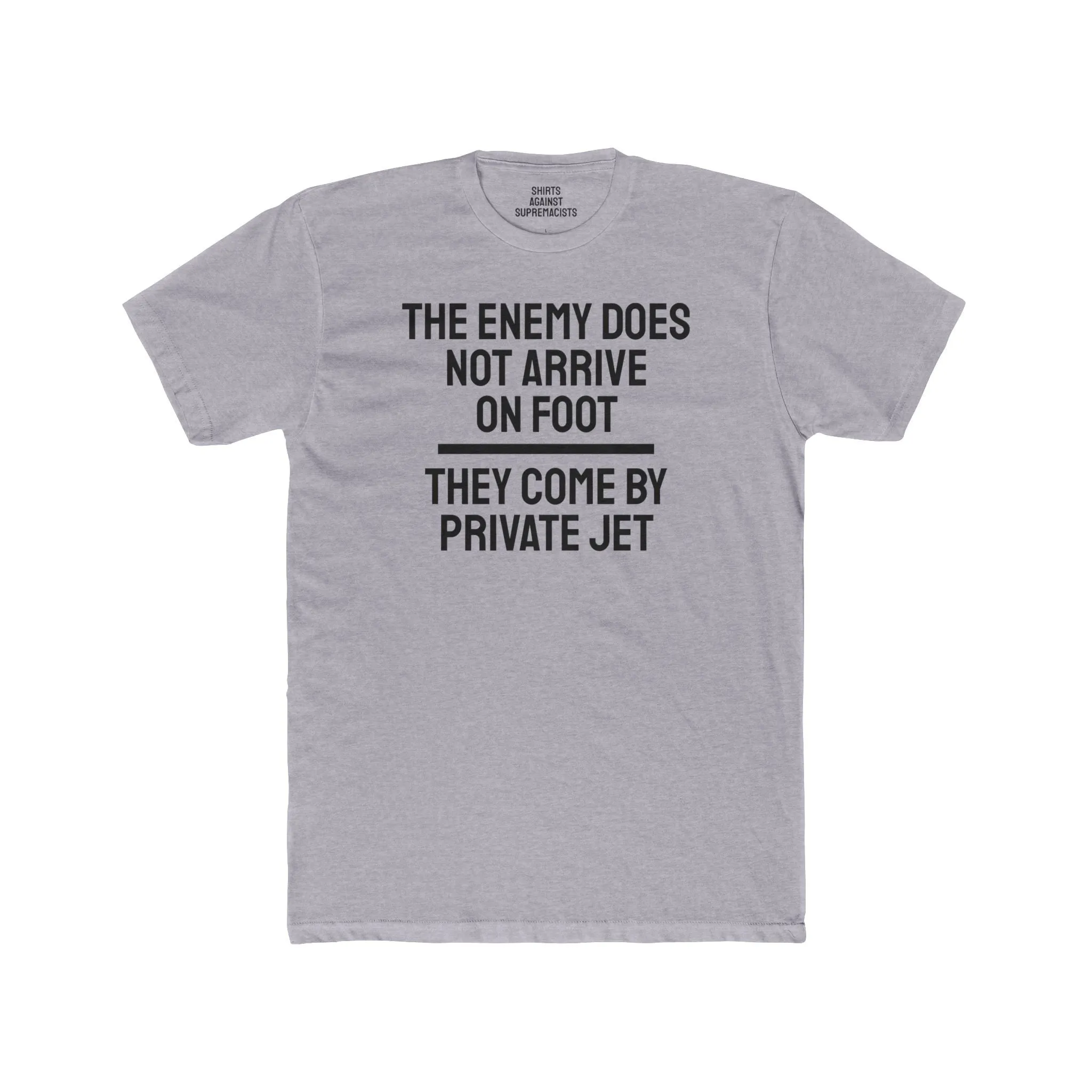 The Enemy Does Not Arrive On Foot They Come By Private Jet - Unisex Cotton Crew Tee