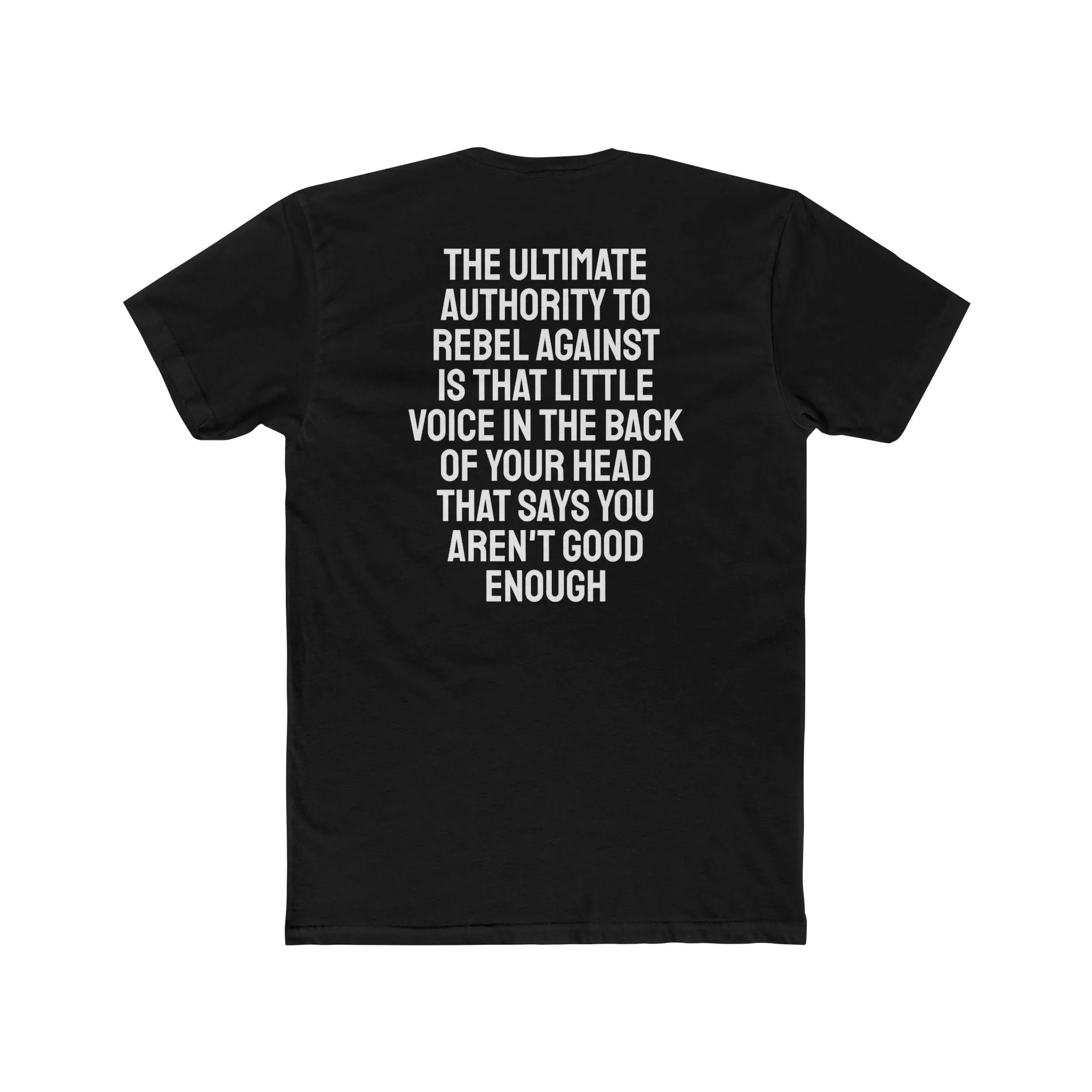 The Ultimate Authority To Rebel Against Is That Little Voice In The Back Of Your Head That Says You Aren't Good Enough - Unisex Cotton Crew Tee