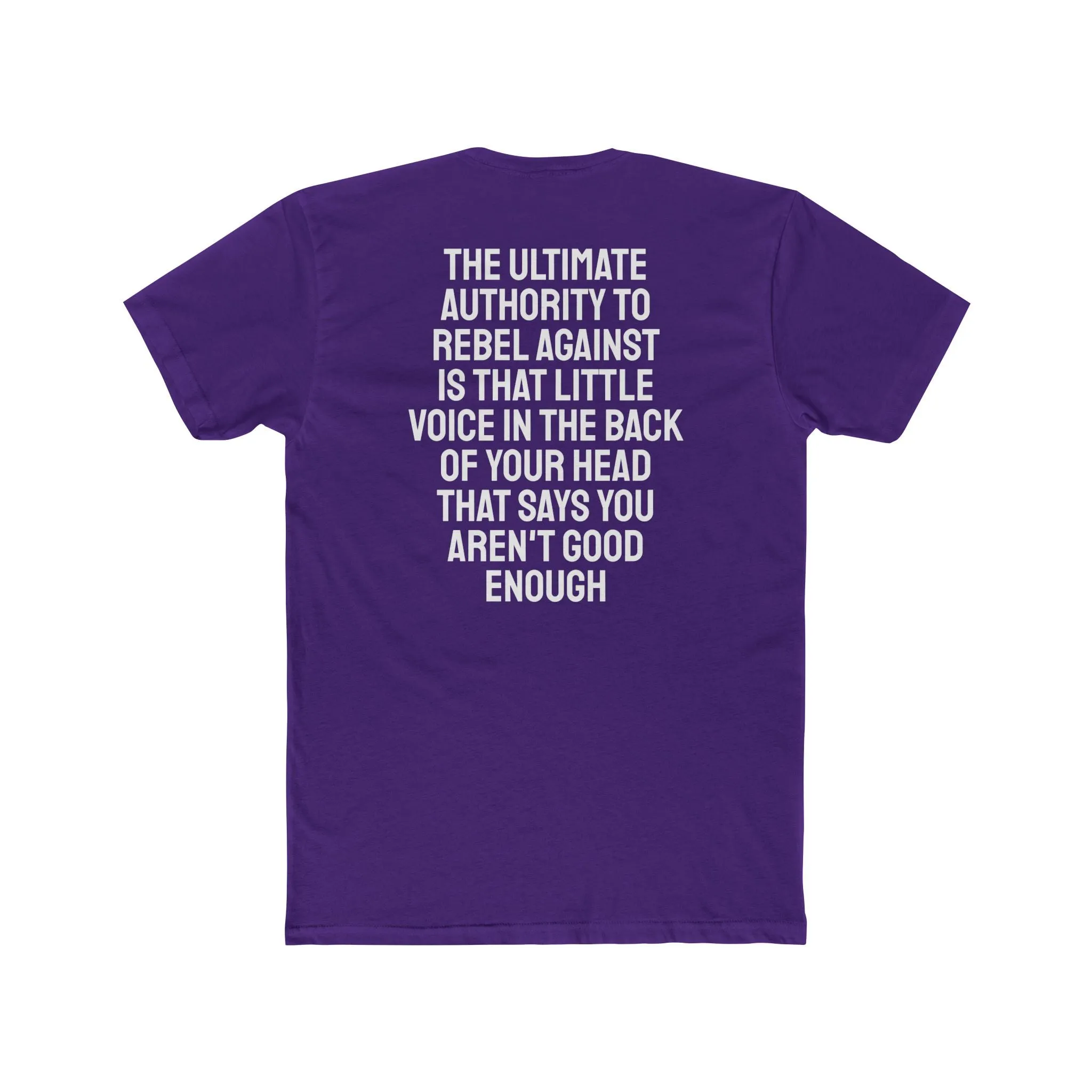 The Ultimate Authority To Rebel Against Is That Little Voice In The Back Of Your Head That Says You Aren't Good Enough - Unisex Cotton Crew Tee