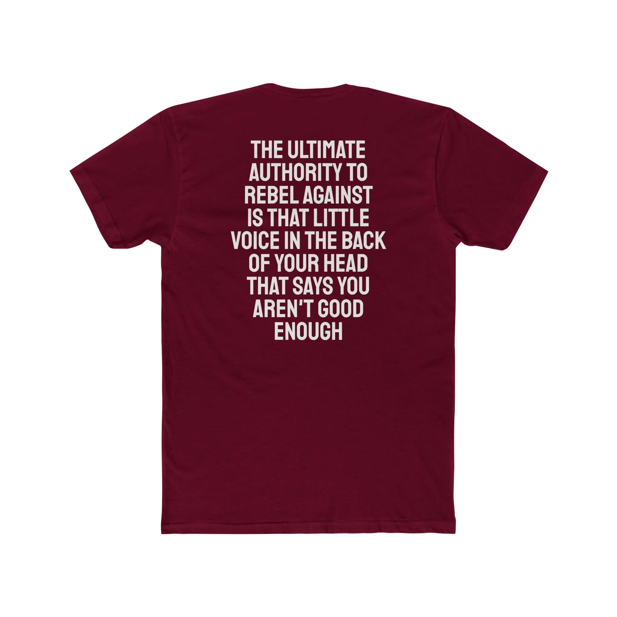 The Ultimate Authority To Rebel Against Is That Little Voice In The Back Of Your Head That Says You Aren't Good Enough - Unisex Cotton Crew Tee