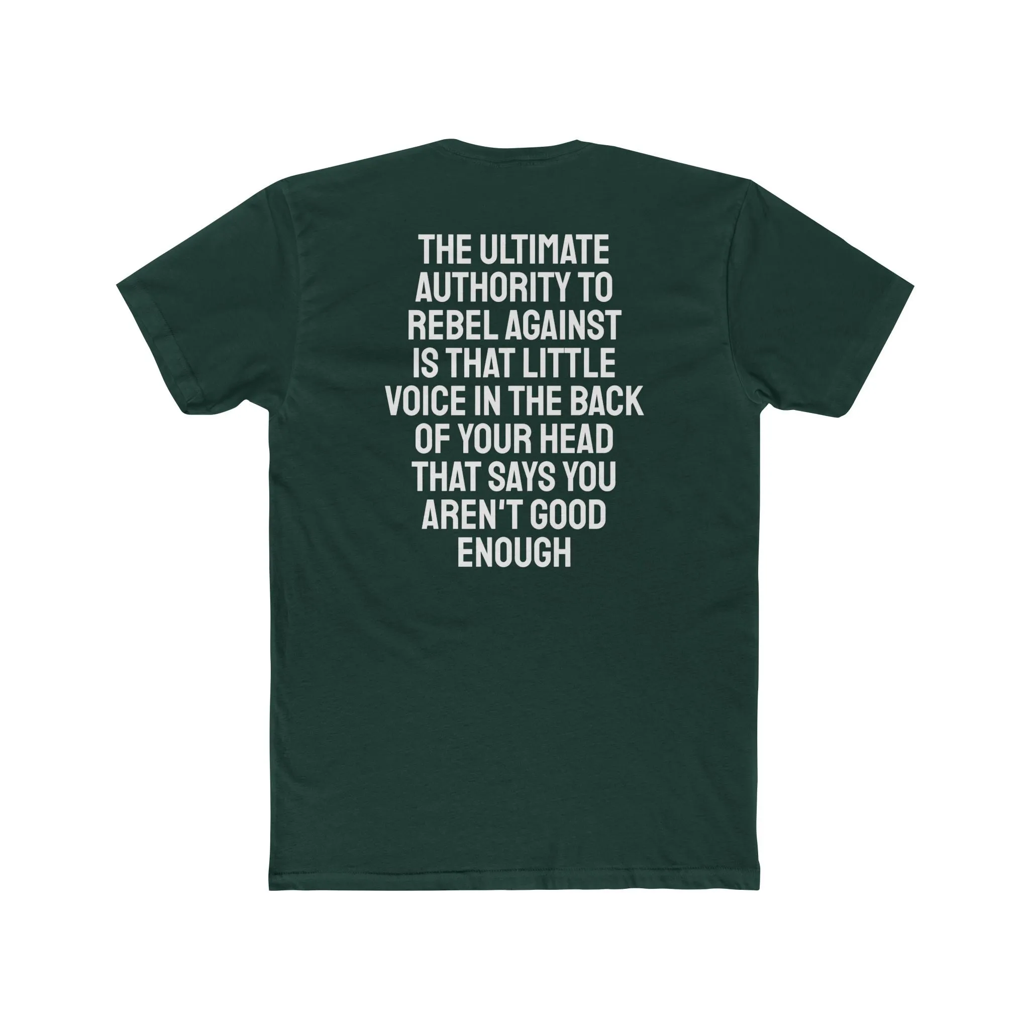 The Ultimate Authority To Rebel Against Is That Little Voice In The Back Of Your Head That Says You Aren't Good Enough - Unisex Cotton Crew Tee