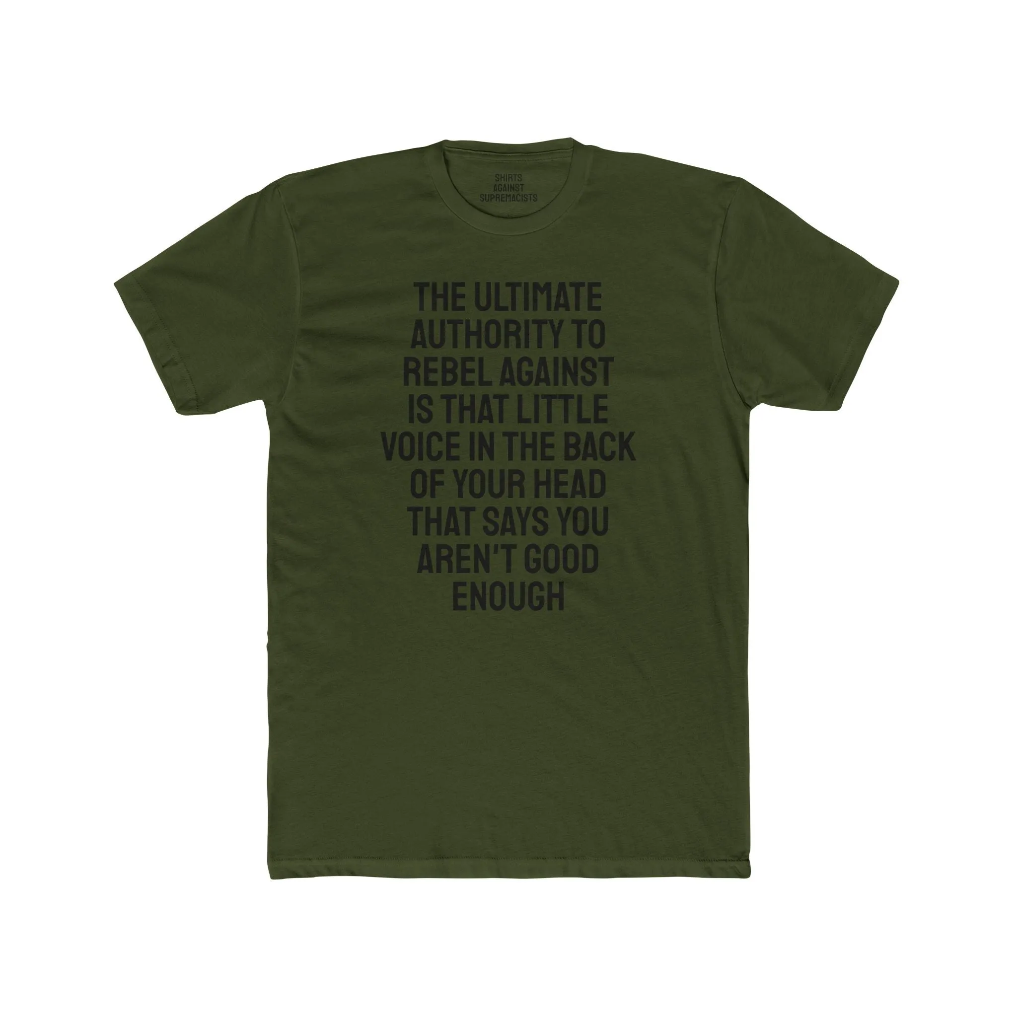 The Ultimate Authority To Rebel Against Is That Little Voice In The Back Of Your Head That Says You Aren't Good Enough - Unisex Cotton Crew Tee