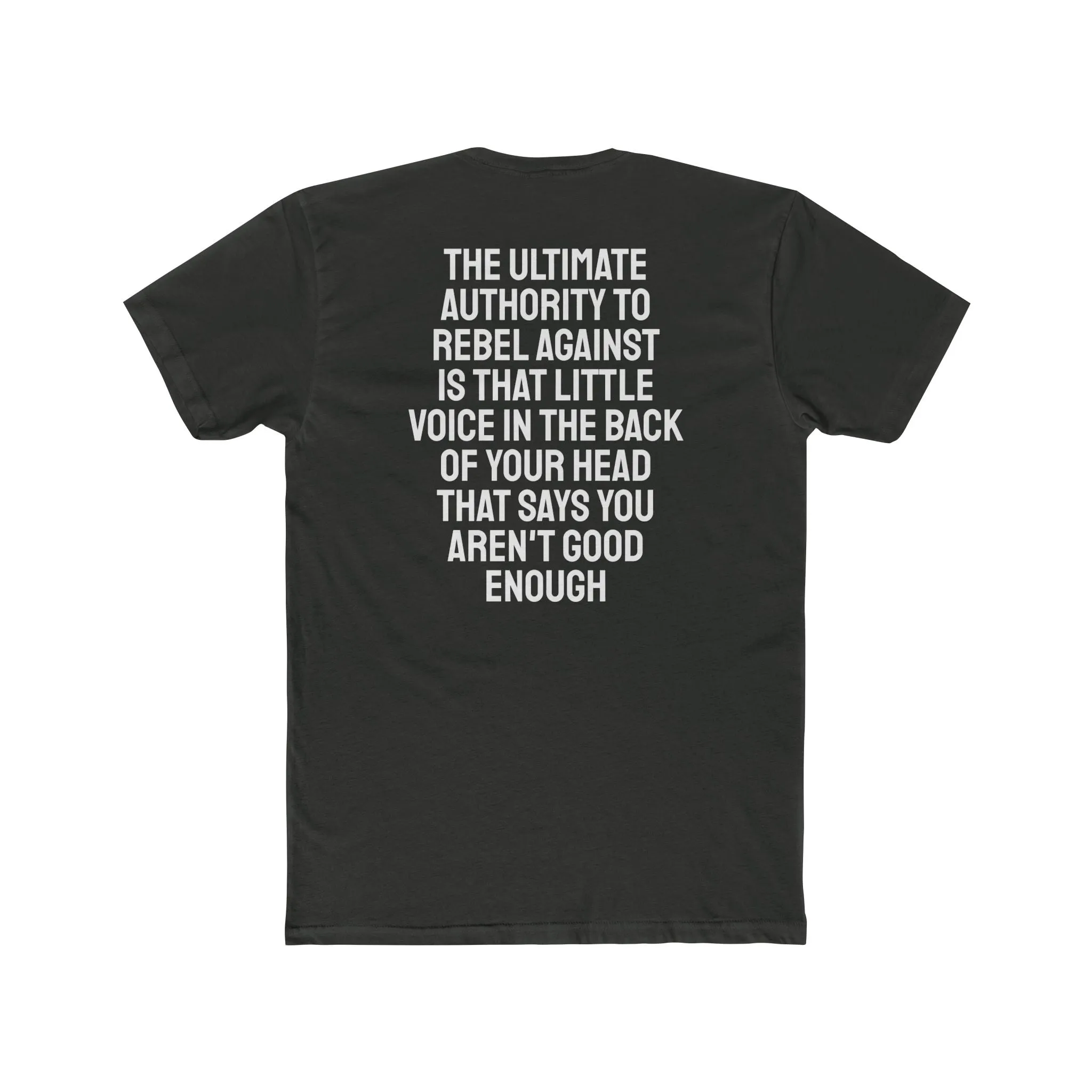 The Ultimate Authority To Rebel Against Is That Little Voice In The Back Of Your Head That Says You Aren't Good Enough - Unisex Cotton Crew Tee