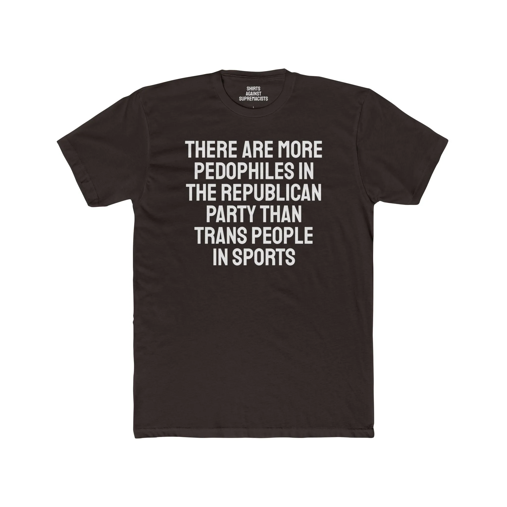 There Are More Pedophiles In The Republican Party Than Trans People In Sports - Unisex Cotton Crew Tee