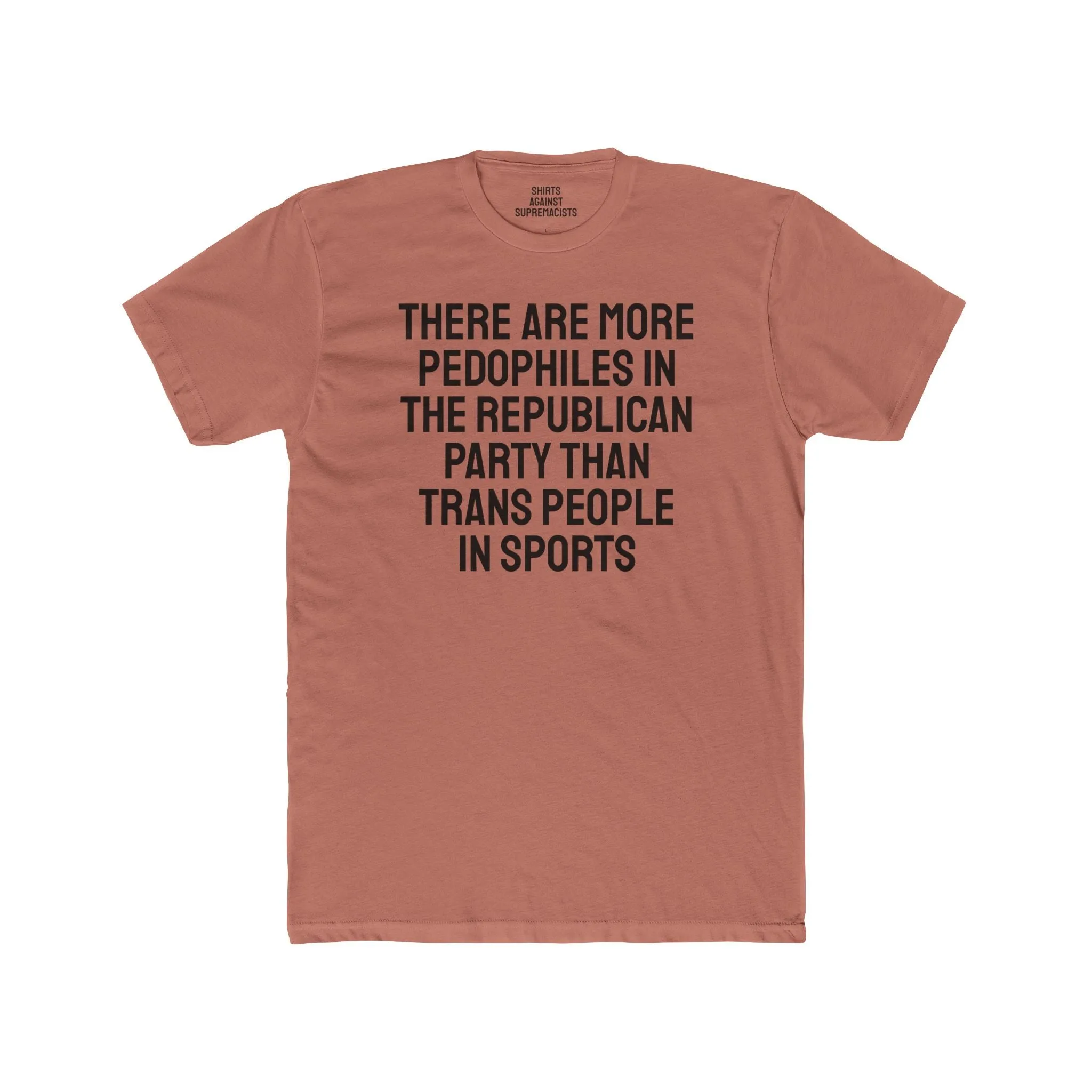 There Are More Pedophiles In The Republican Party Than Trans People In Sports - Unisex Cotton Crew Tee