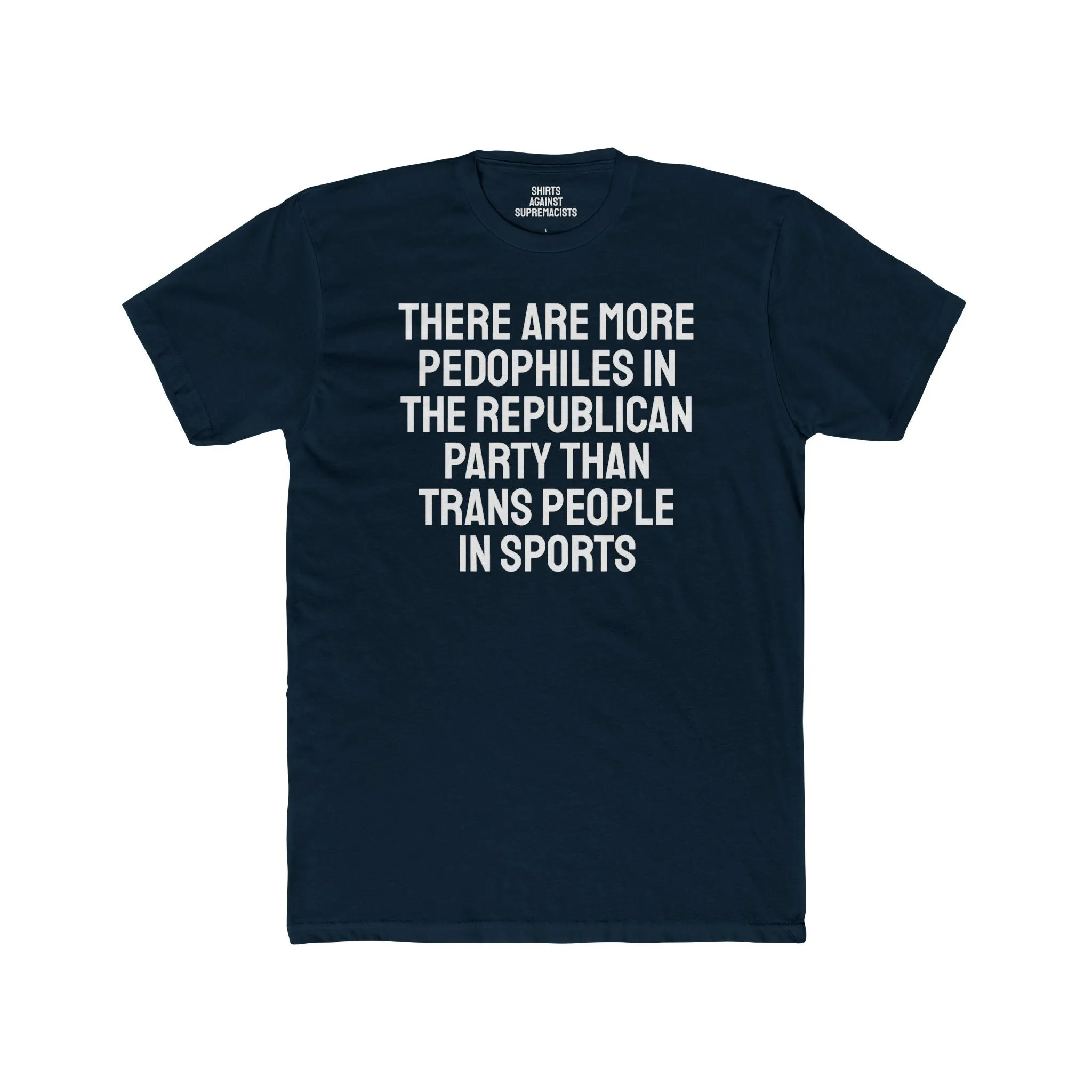There Are More Pedophiles In The Republican Party Than Trans People In Sports - Unisex Cotton Crew Tee