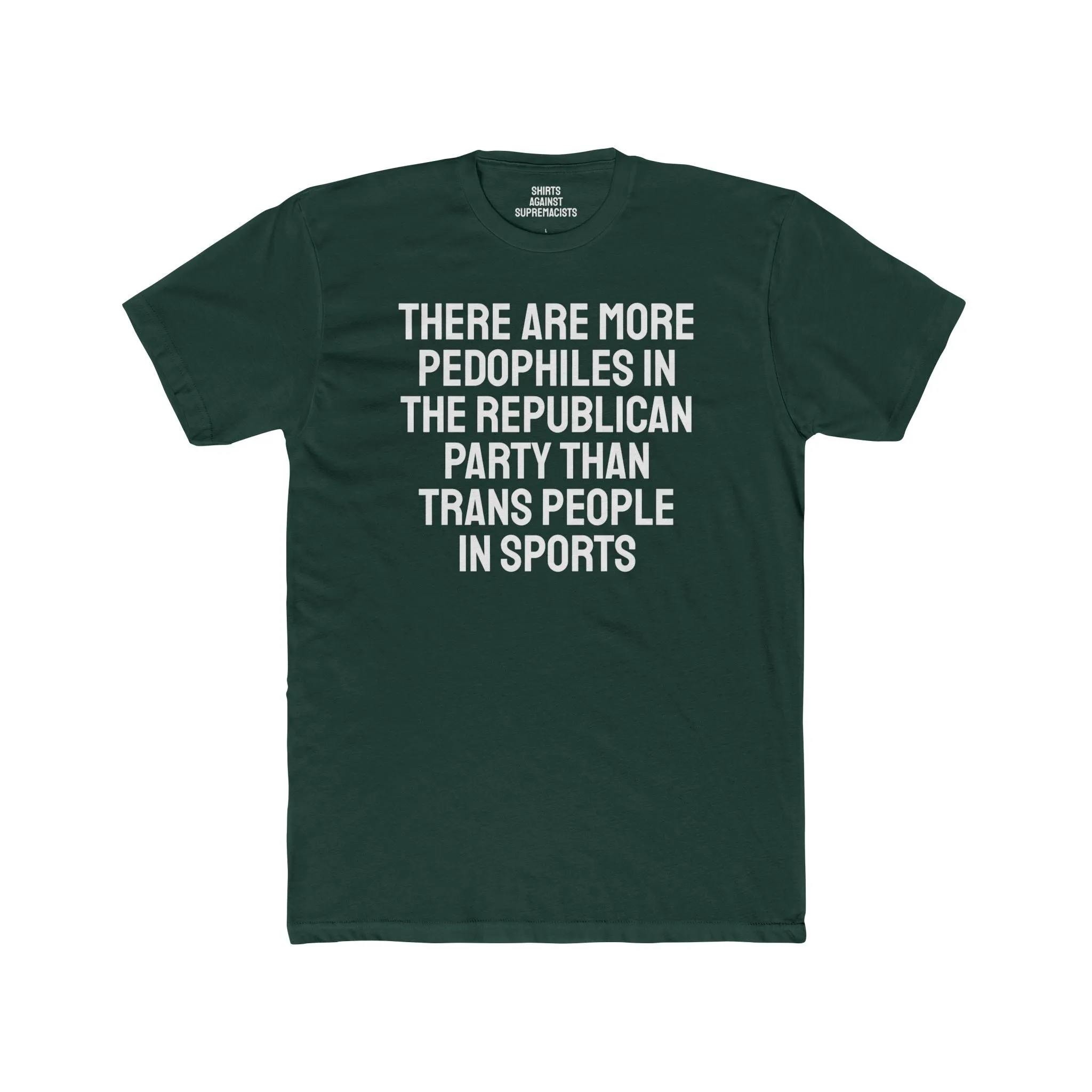 There Are More Pedophiles In The Republican Party Than Trans People In Sports - Unisex Cotton Crew Tee