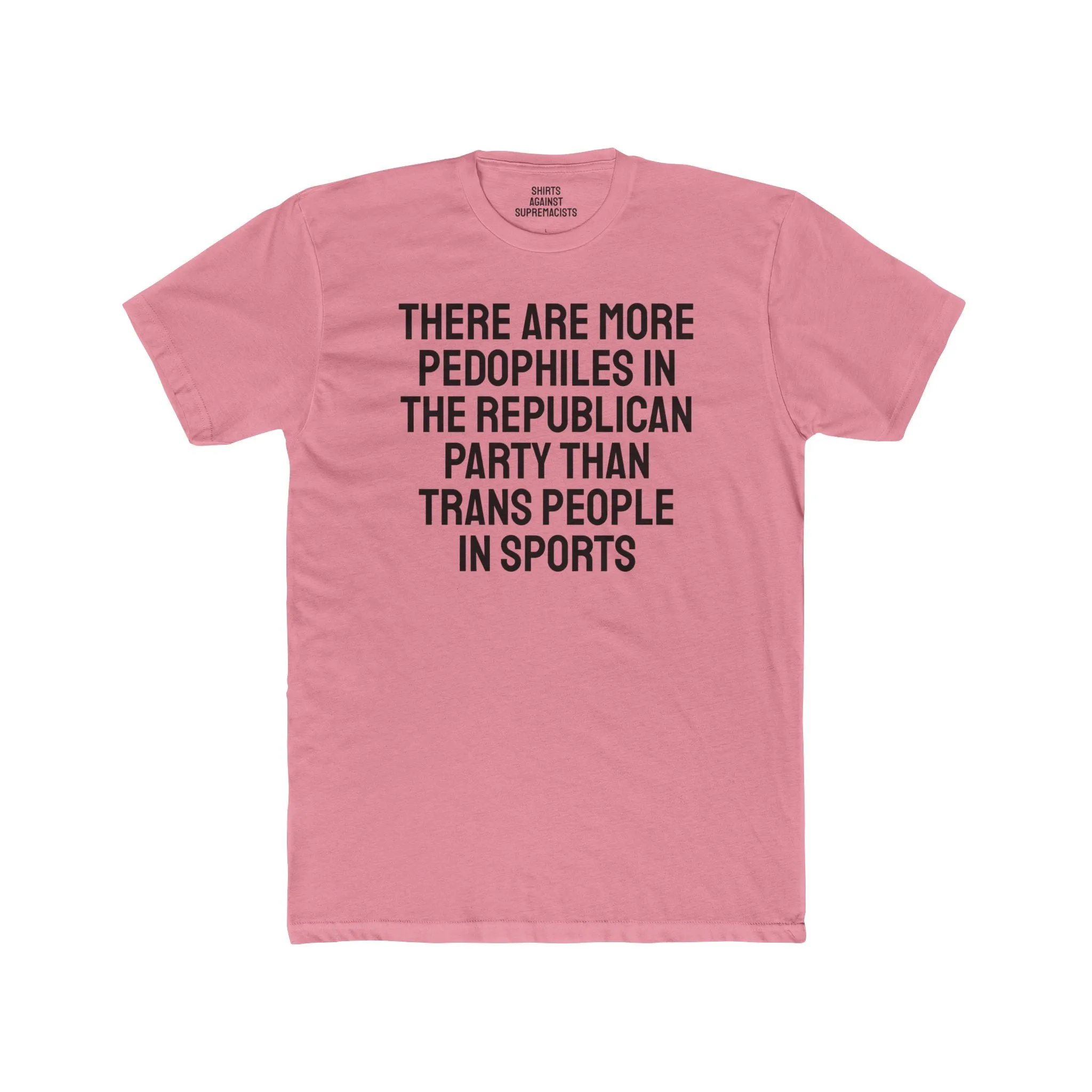 There Are More Pedophiles In The Republican Party Than Trans People In Sports - Unisex Cotton Crew Tee