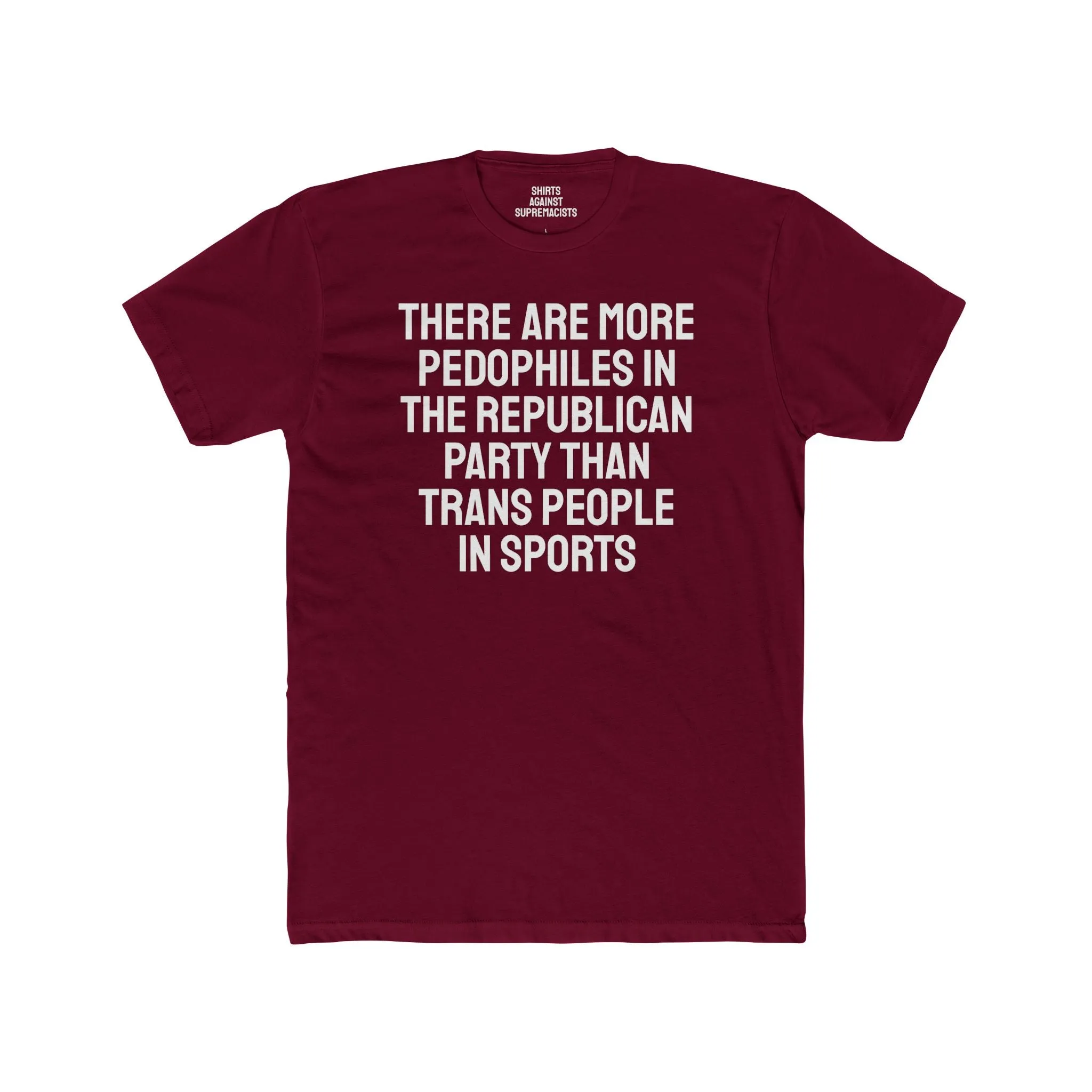 There Are More Pedophiles In The Republican Party Than Trans People In Sports - Unisex Cotton Crew Tee